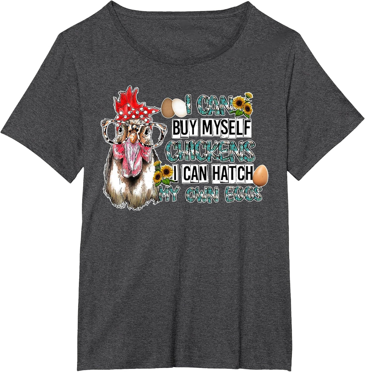 I Can Buy Myself Chickens I Can Hatch My Own Eggs T-Shirt - Dark Heather Grey
