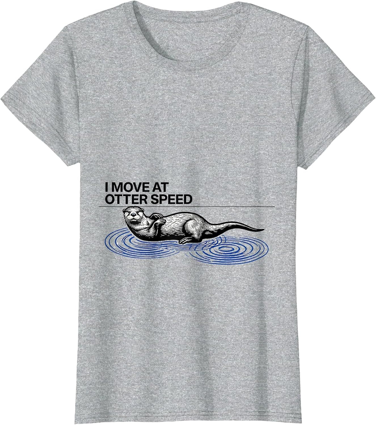 I Move At Otter Speed Funny Otter Lover Sea Animal Humor T-Shirt - Heather Grey
