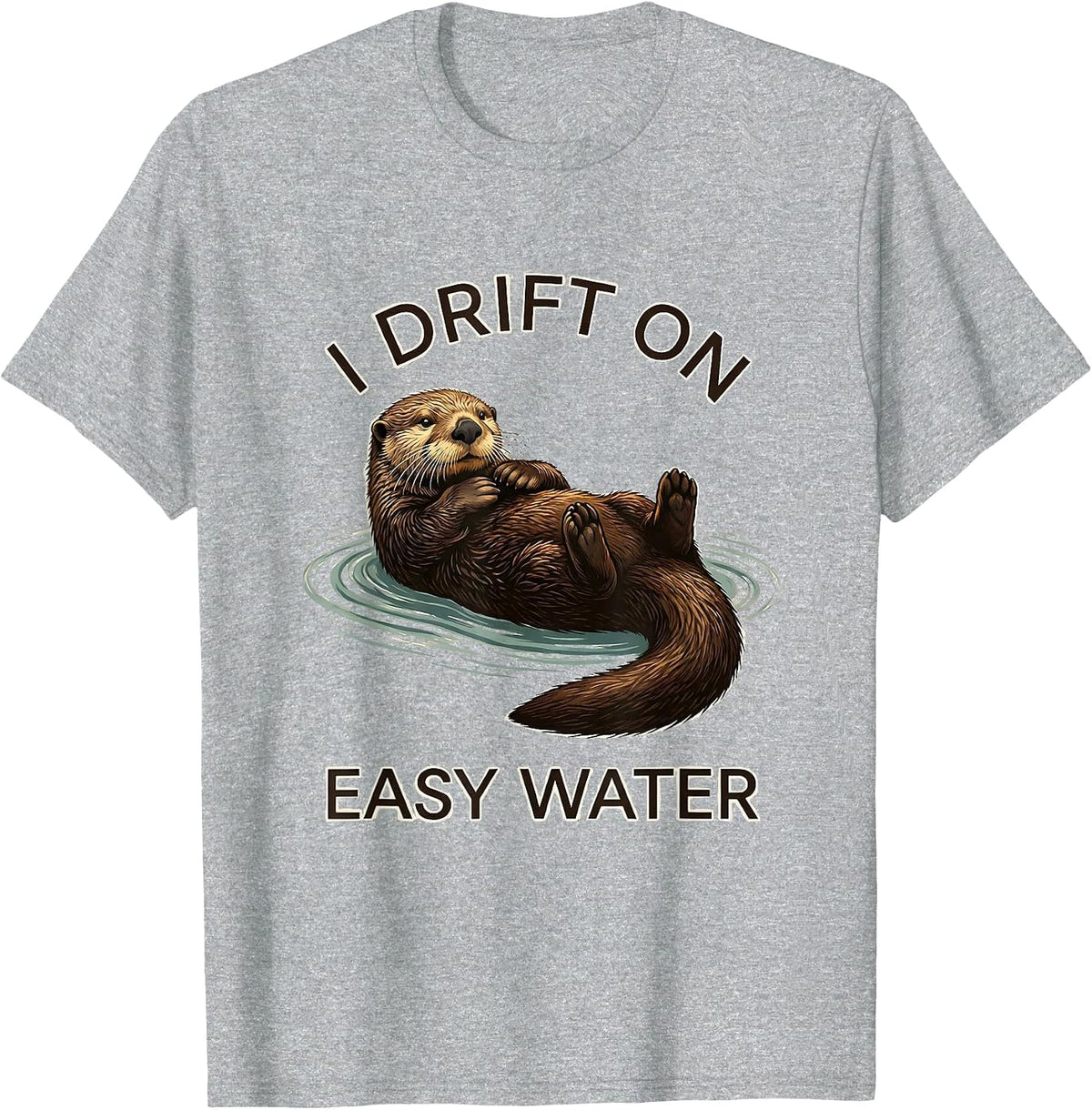 Men's I Drift On Easy Water Funny Otter Lover Nature Humor T-Shirt - Heather Grey