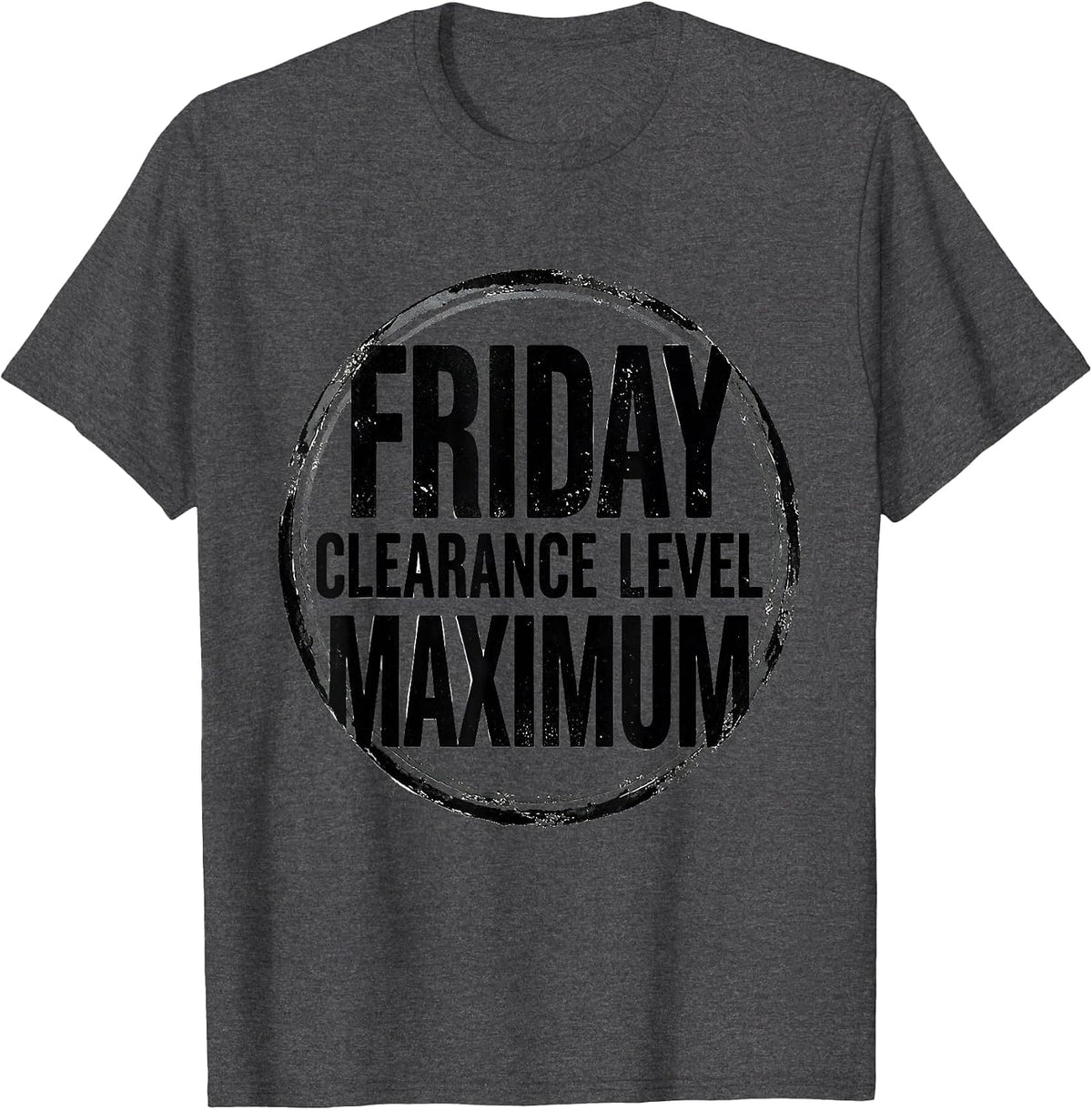 Friday Clearance Level Maximum Distressed Funny T-Shirt - Dark Heather Grey