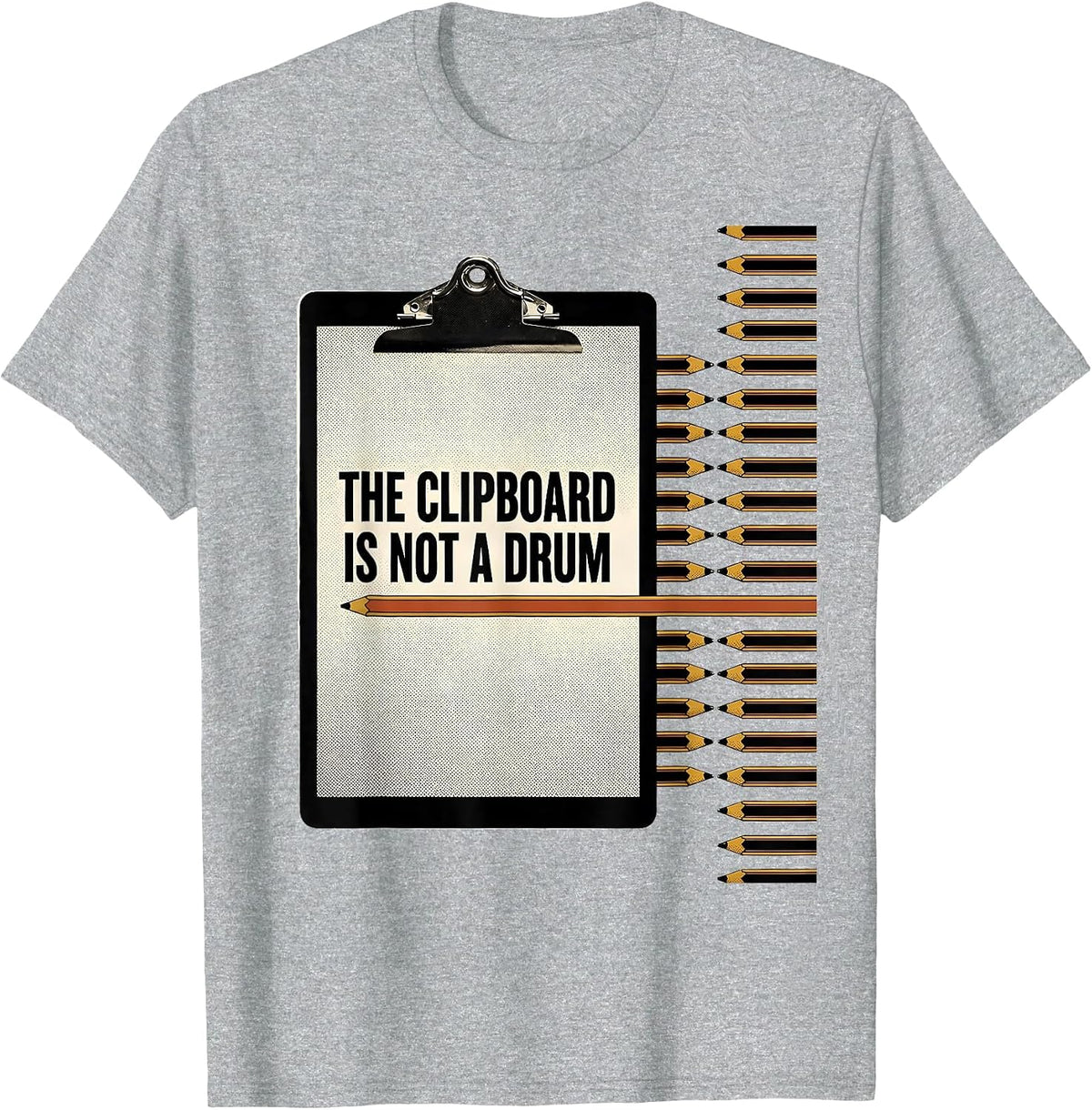 Men's The Clipboard Is Not A Drum Funny Teacher Humor Gift T-Shirt - Heather Grey