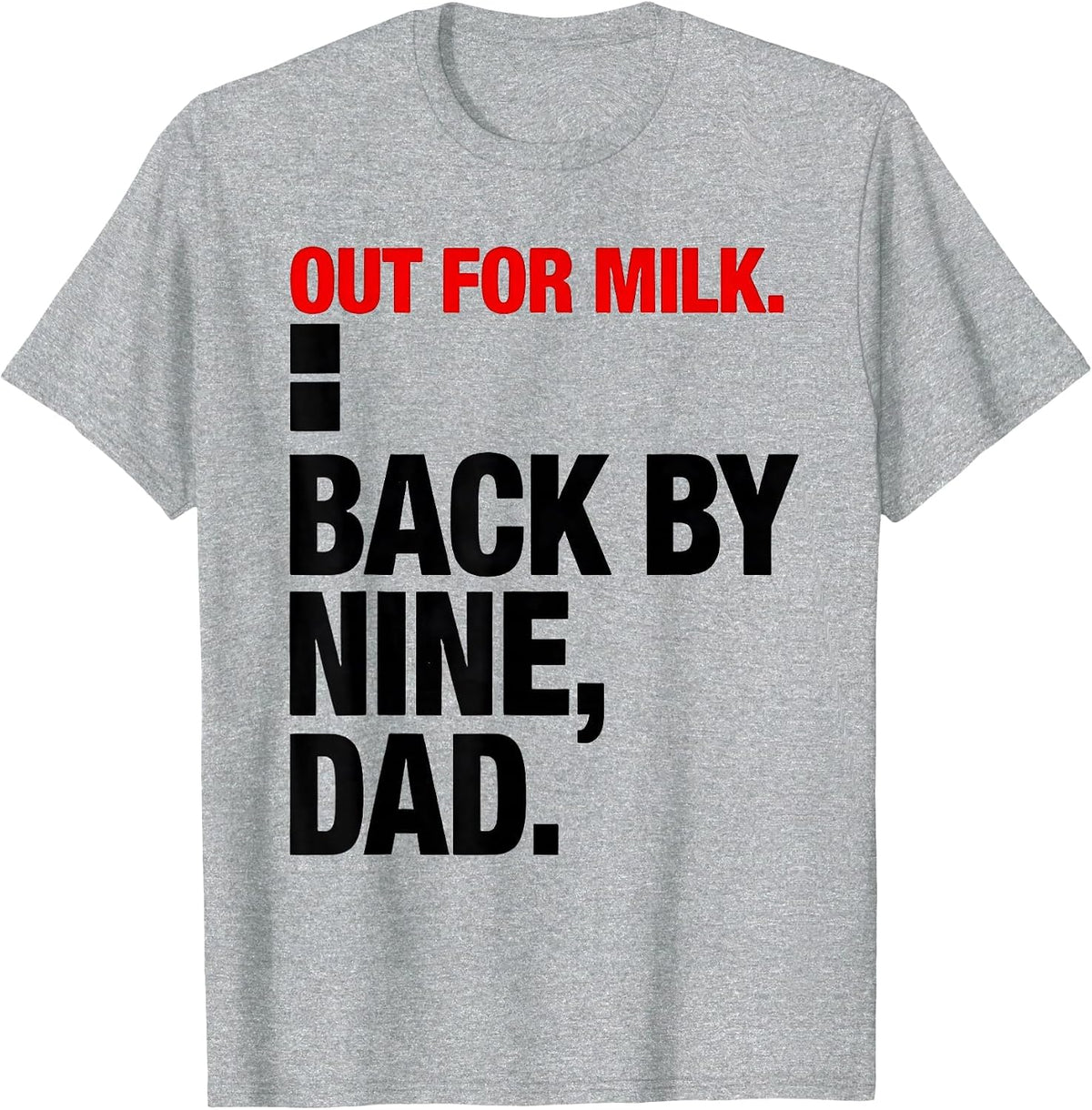 Men's Out For Milk Back By Nine Dad Funny Gift For Him T-Shirt - Heather Grey