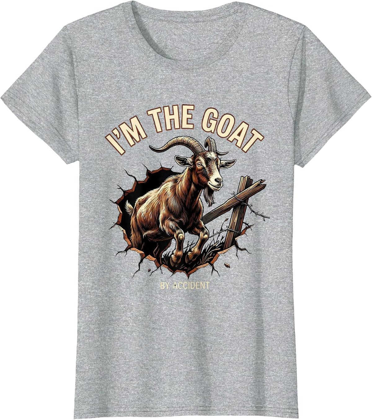 Women's I’m The GOAT By Accident Funny Goat Owner Farm Animal Humor T-Shirt - Heather Grey