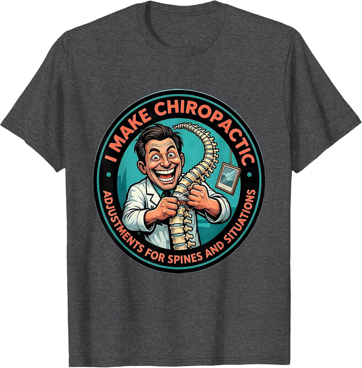 Men's I Make Chiropractic Adjustments For Spines And Situations T-Shirt - Dark Heather Grey