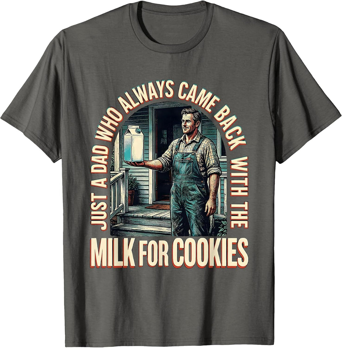 Just A Dad Who Always Came Back With The Milk For Cookies T-Shirt - Asphalt Grey