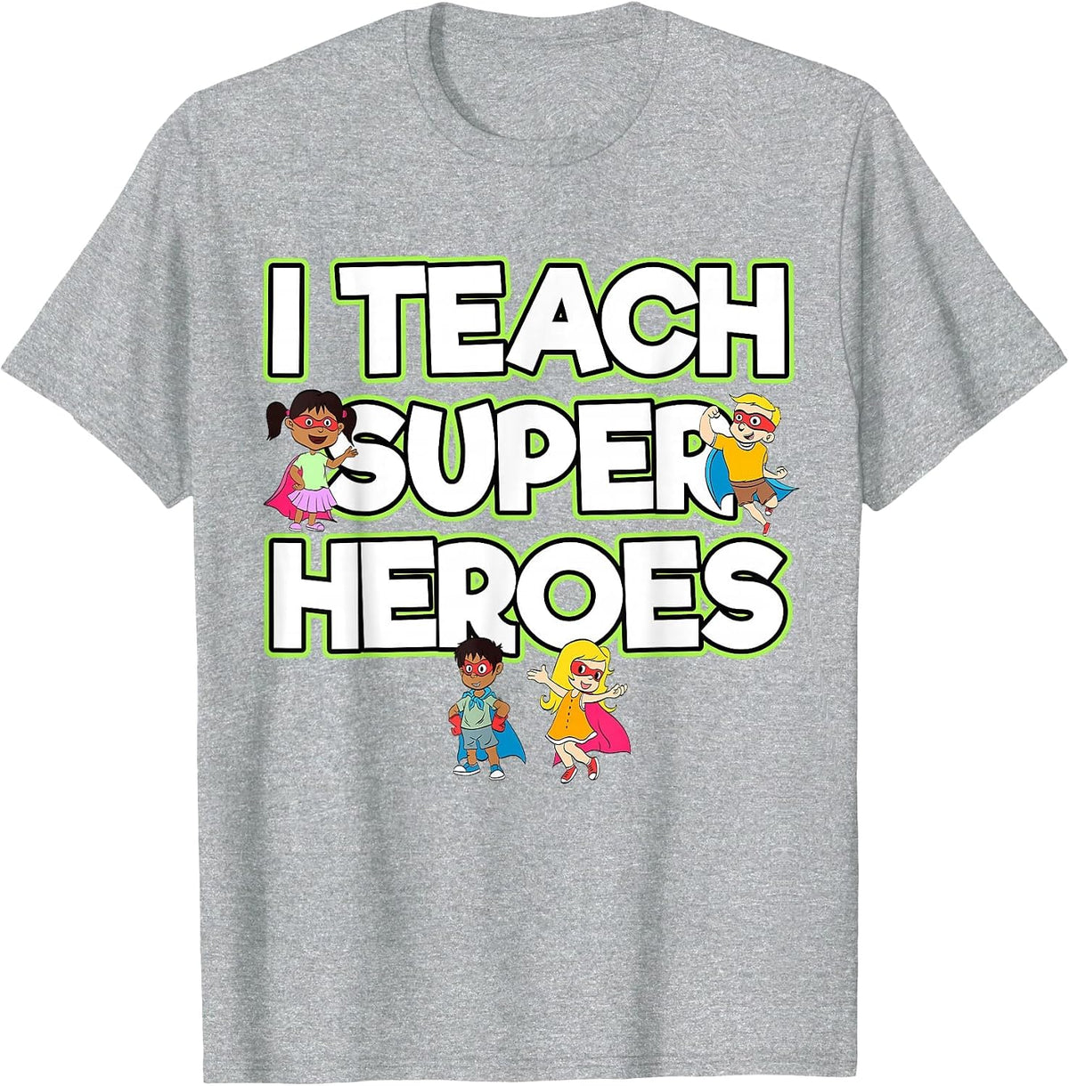 I Teach Superheroes School Teacher Professor T-Shirt - Heather Grey