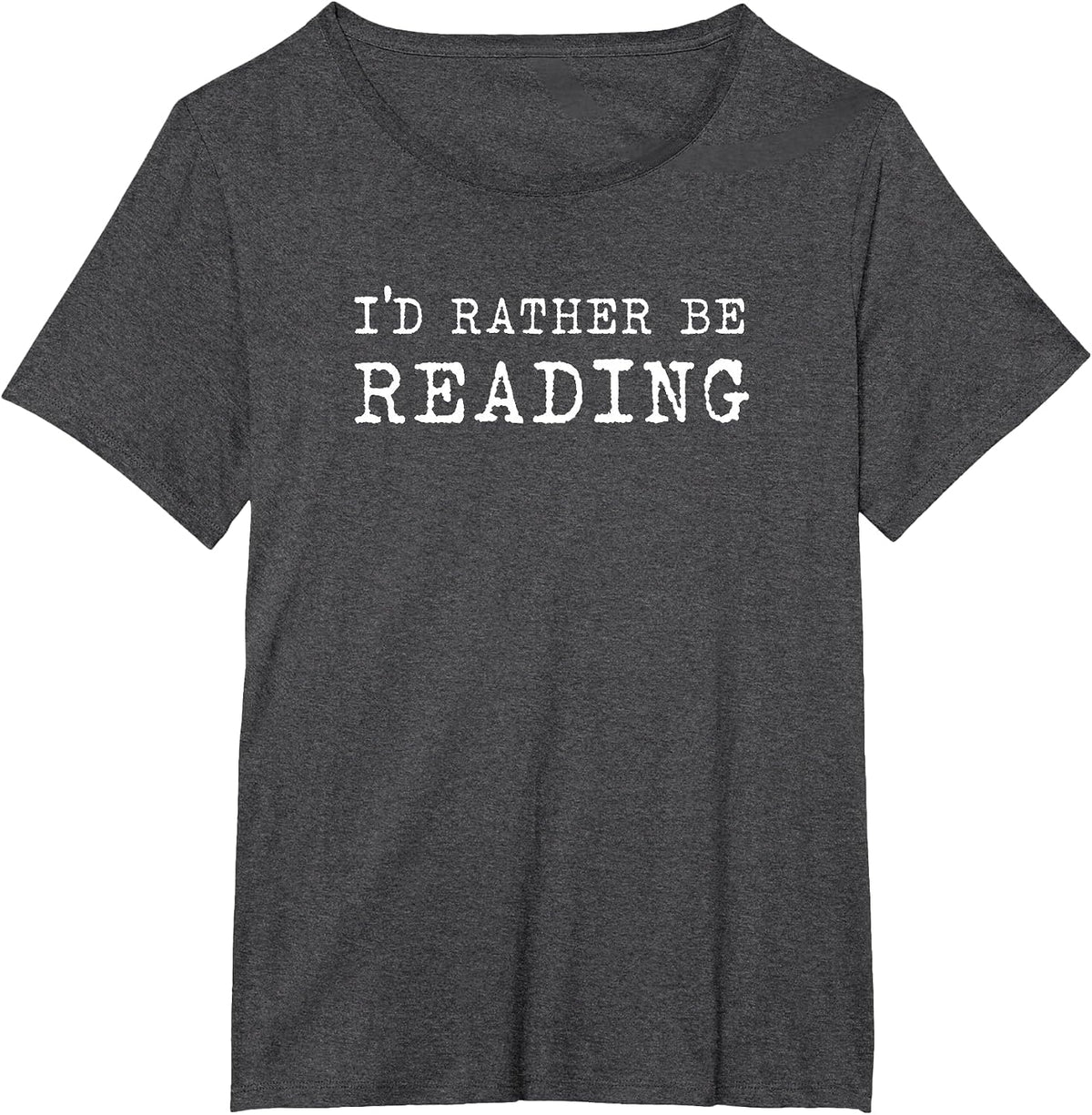 I'd Rather Be Reading Book Lover Bookworm Avid Reader T-Shirt - Dark Heather Grey