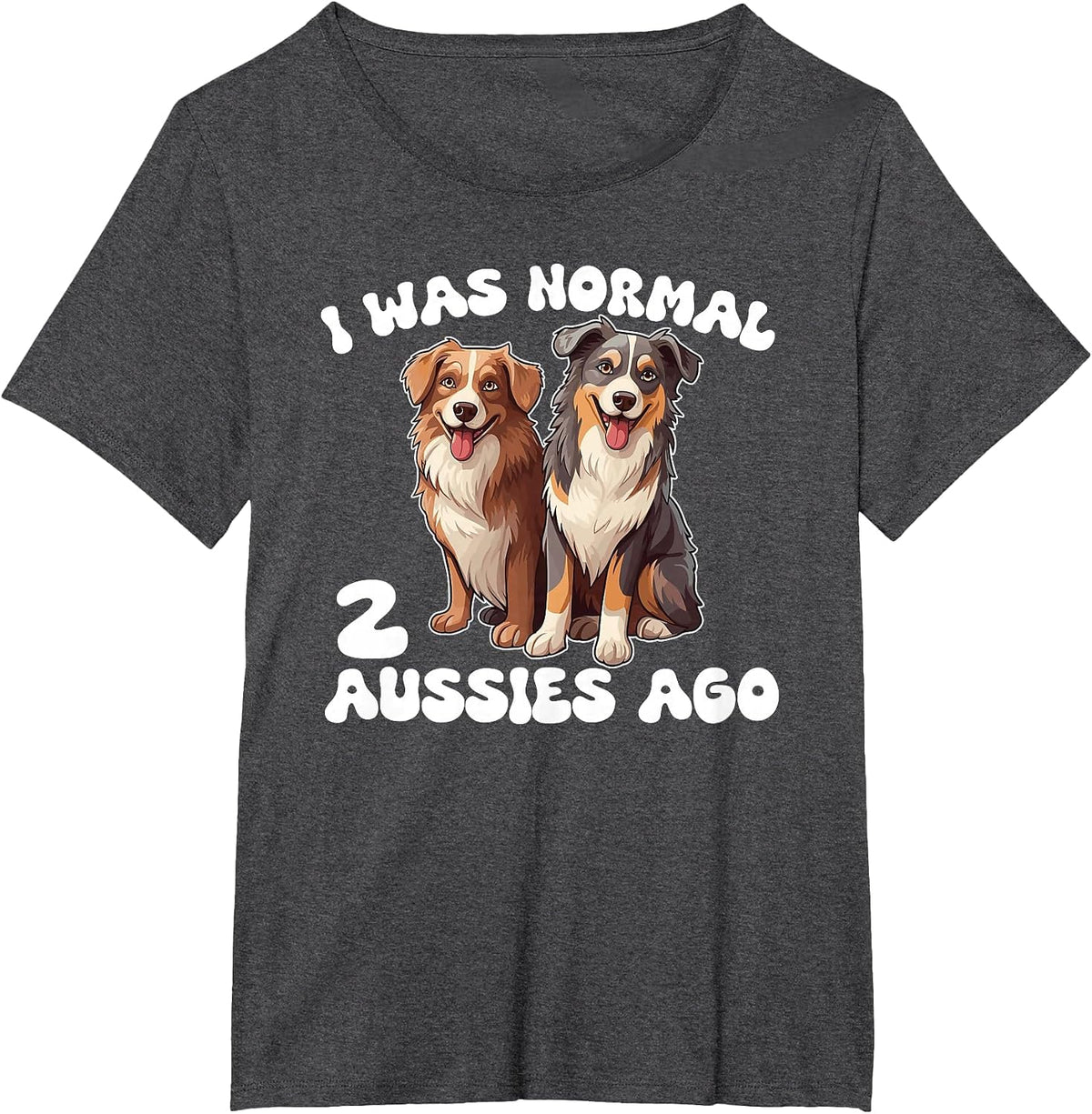 Australian Shepherd I was Normal 2 Aussies Ago T-Shirt - Dark Heather Grey