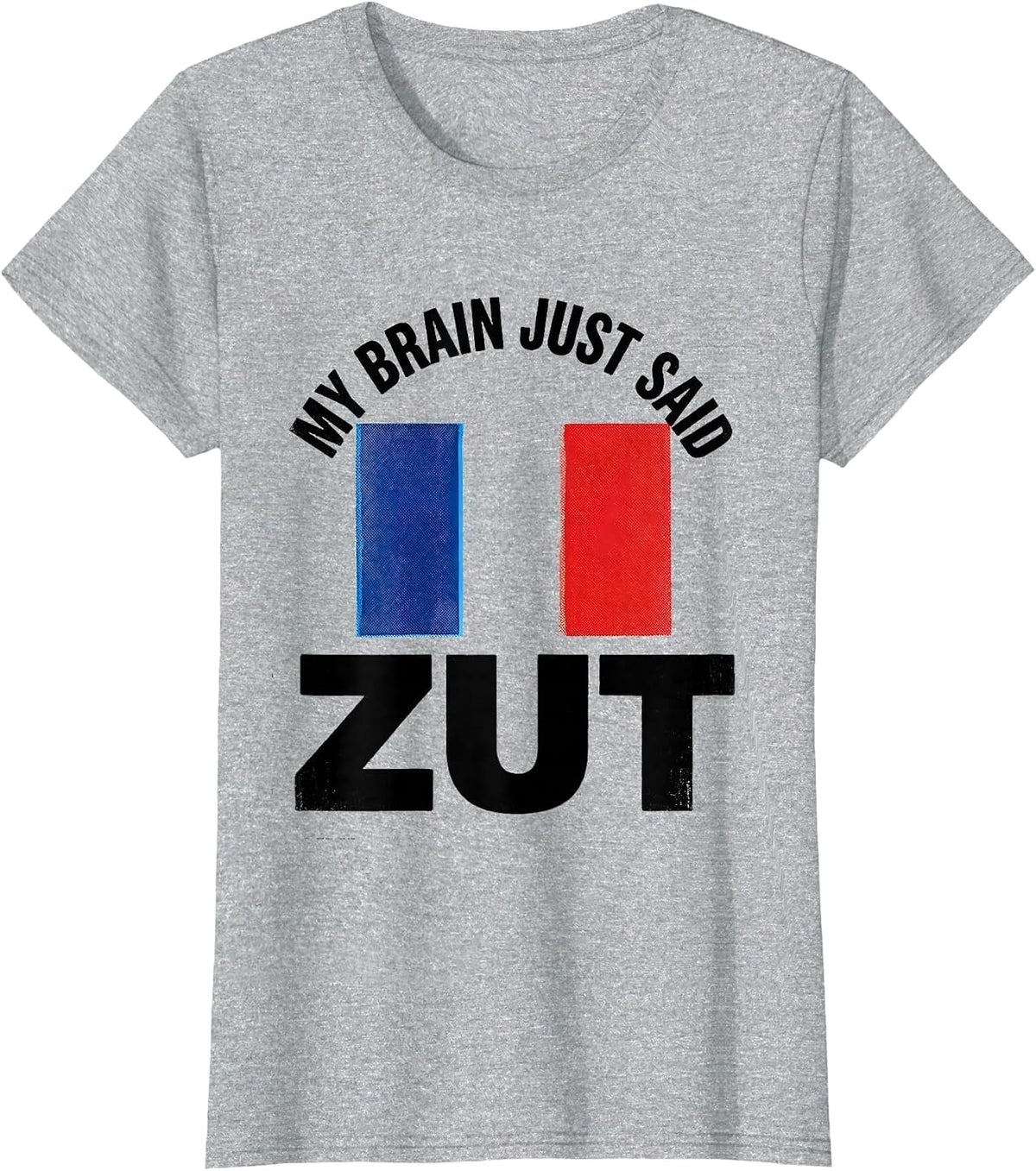 My Brain Just Said Zut Funny Francophile French Flag T-Shirt - Heather Grey