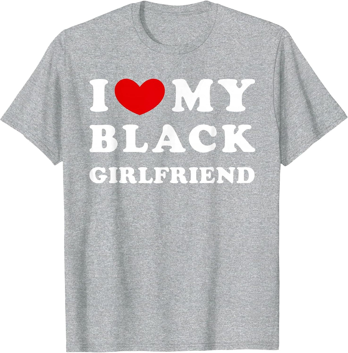 I Love My Black Girlfriend, I Heart My Black Girlfriend T-Shirt - Heather Grey