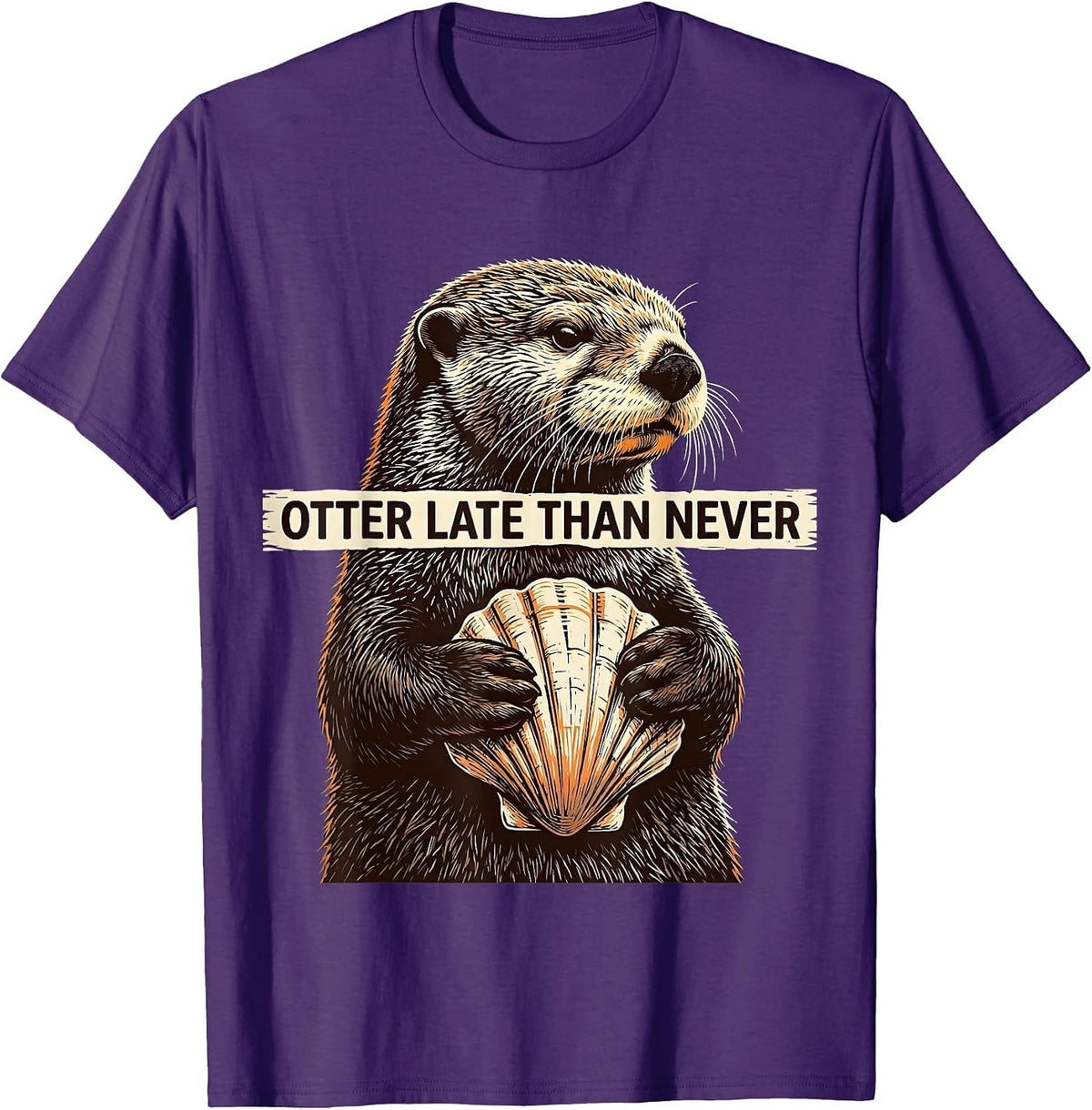 Otter Late Than Never Funny Sea Otter Lover Humor T-Shirt - Purple