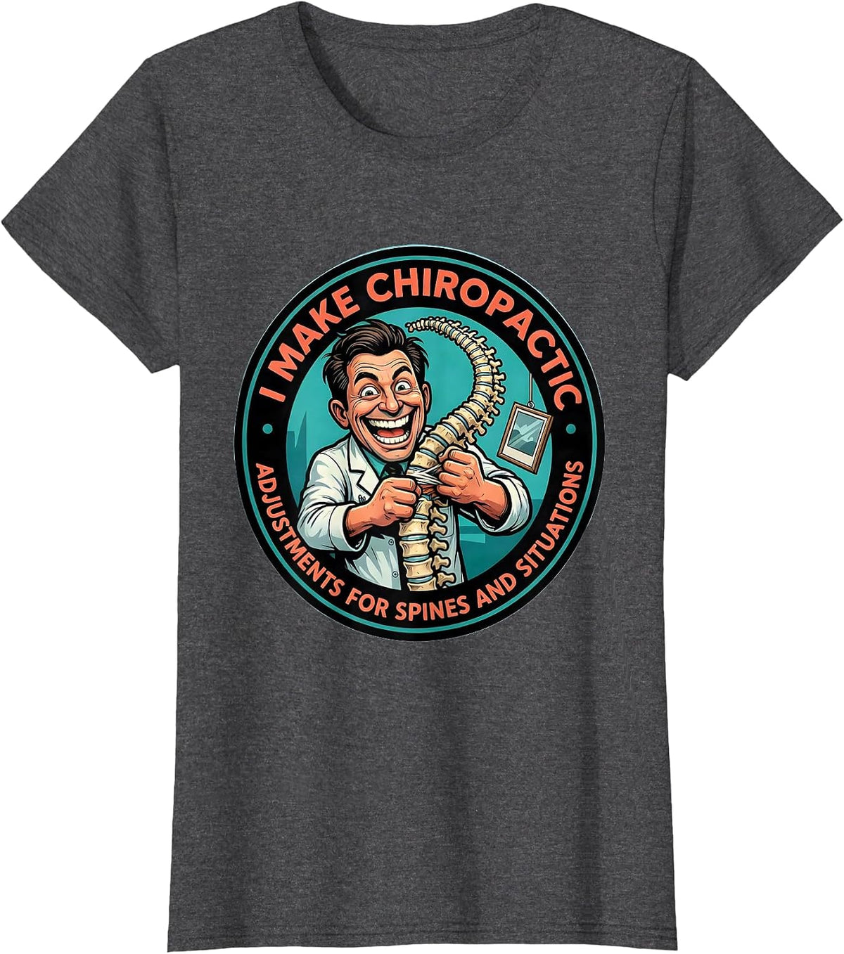 Women's I Make Chiropractic Adjustments For Spines And Situations T-Shirt - Dark Heather Grey