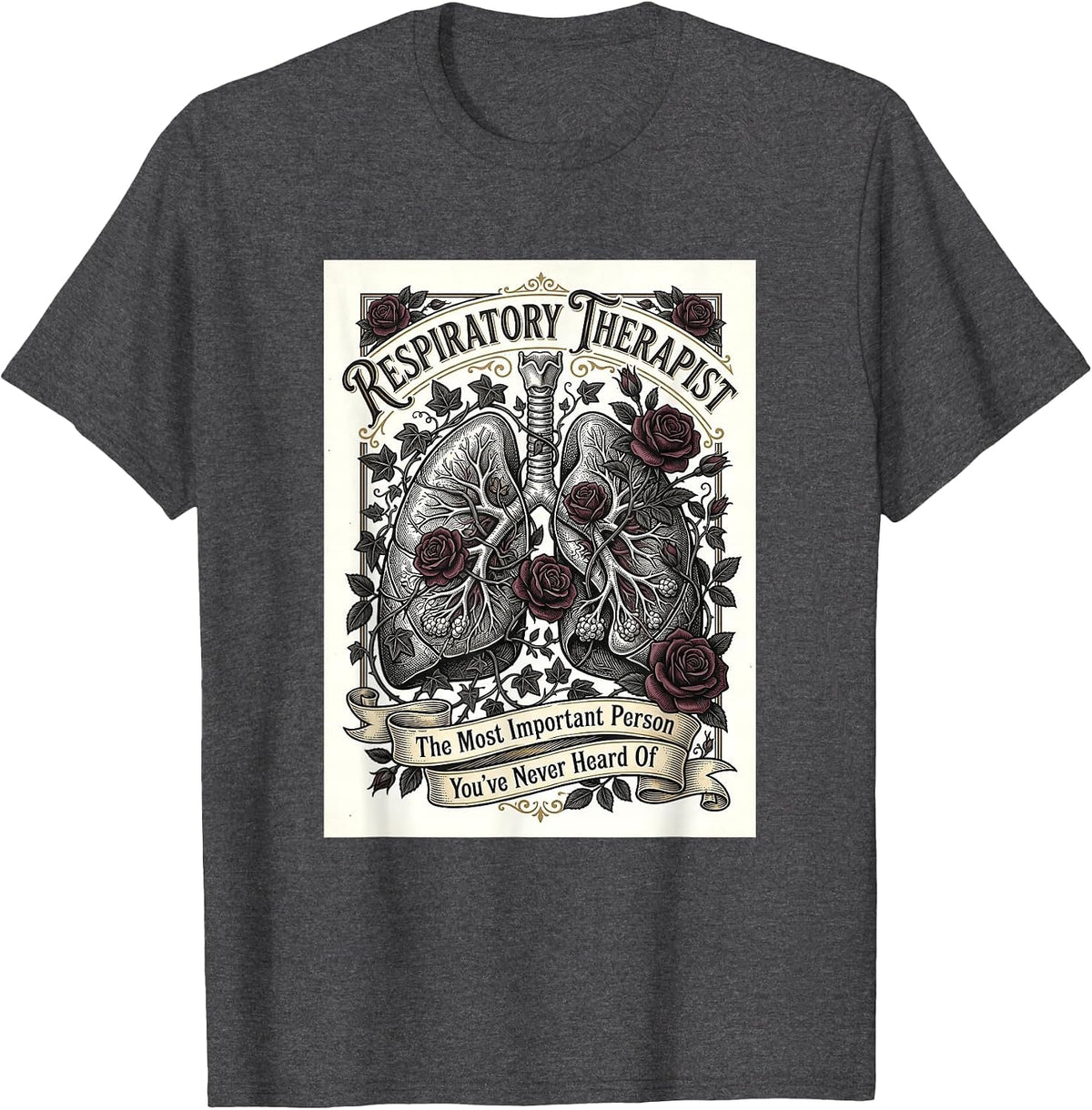 Respiratory Therapist The Most Important Person Lungs RT T-Shirt - Dark Heather Grey
