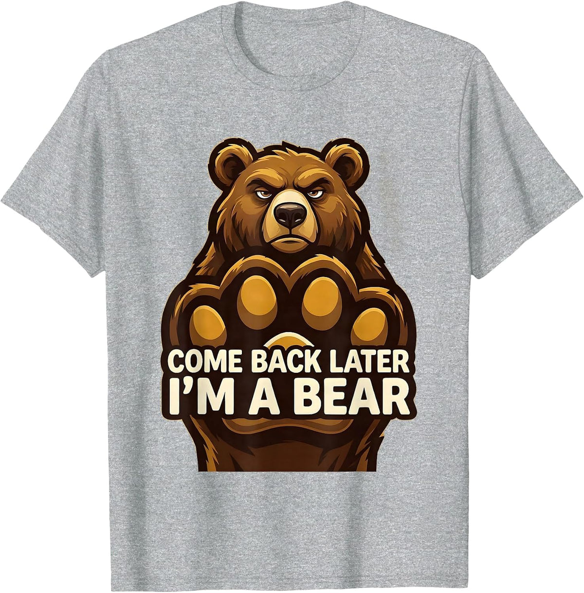 Men's Come Back Later, I'm A Bear Funny Bear Lover Animal Humor T-Shirt - Heather Grey