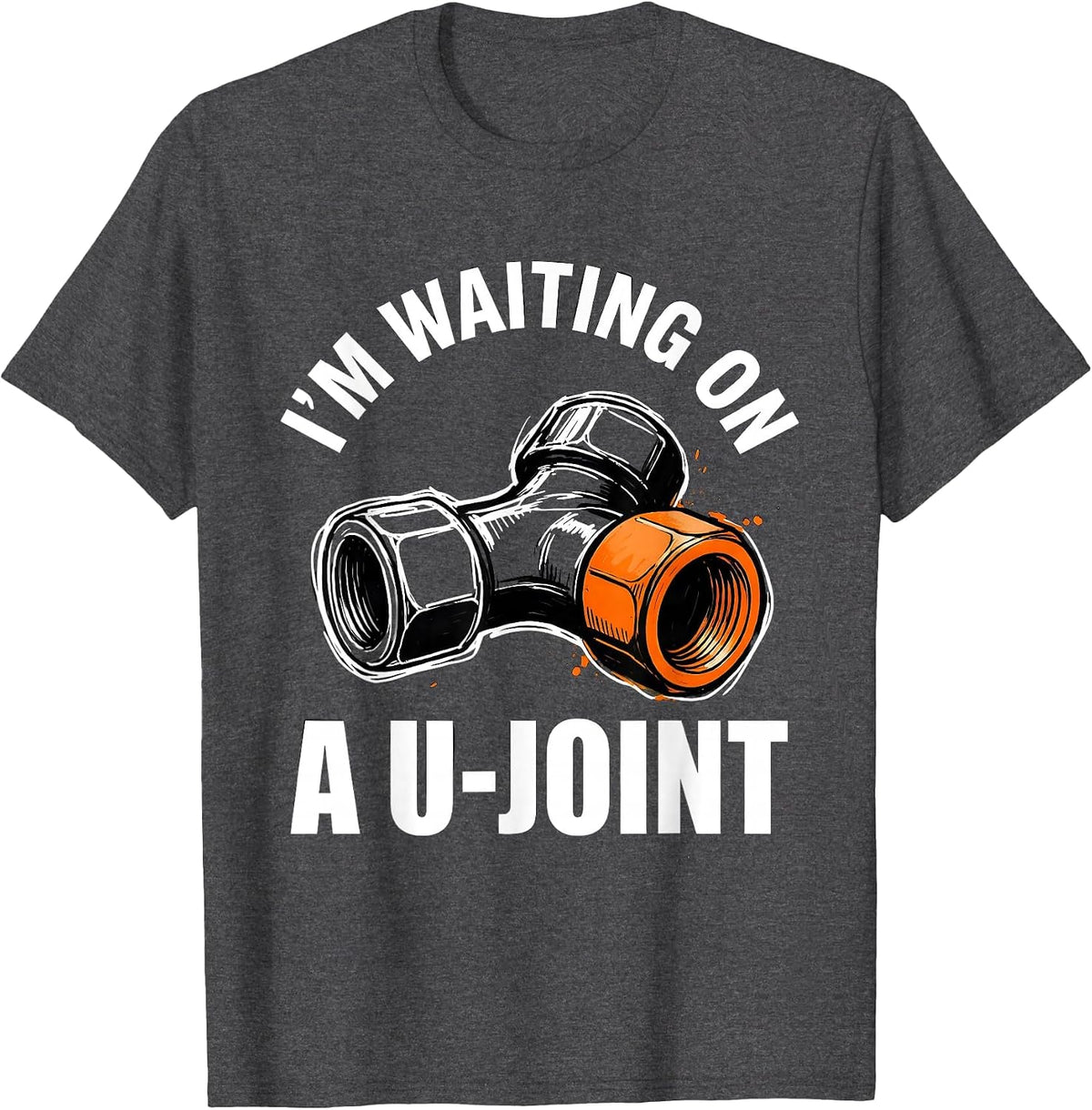 I'm Waiting On A U-Joint Funny Mechanic Car Guy Auto Repair T-Shirt - Dark Heather Grey