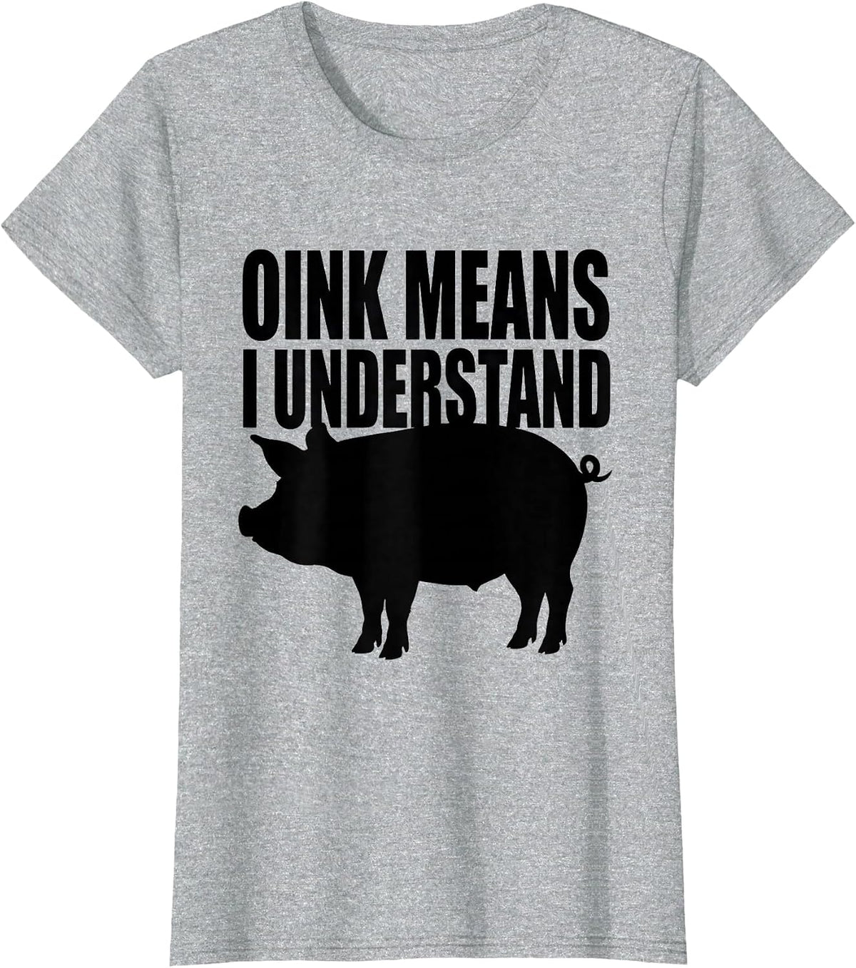 Oink Means I Understand Funny Pig Lover Pet Humor T-Shirt - Heather Grey