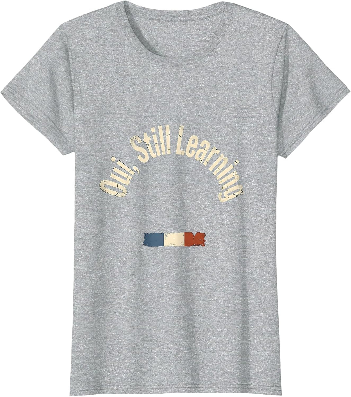 Women's Oui, Still Learning Distressed French Flag Francophile Humor T-Shirt - Heather Grey