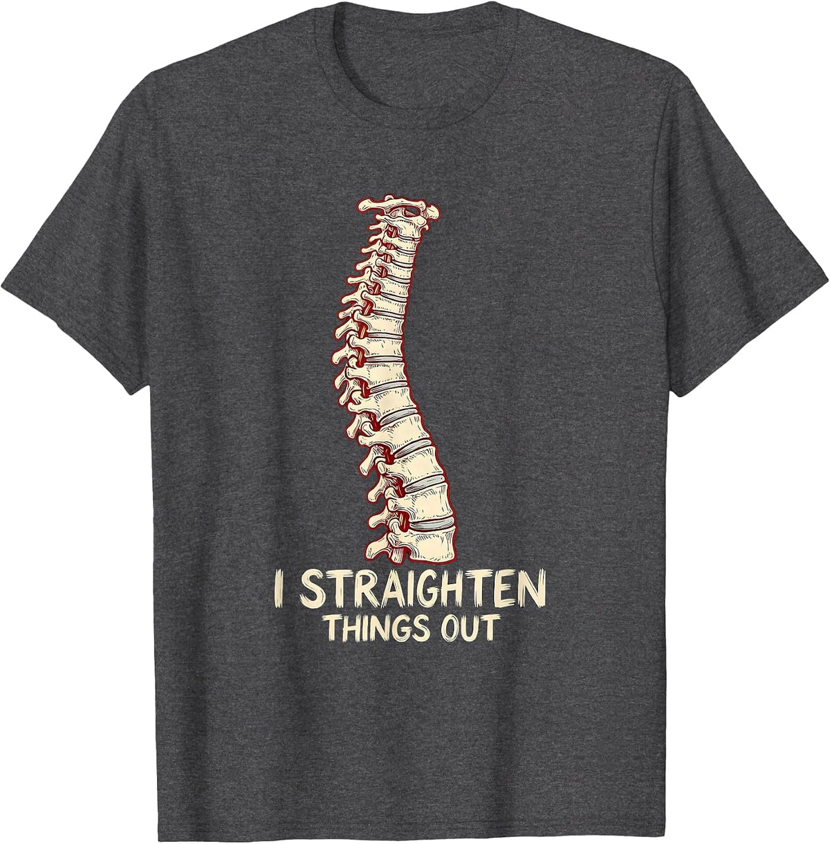 I Straighten Things Out Funny Chiropractor Spine Pun Humor T-Shirt - Dark Heather Grey