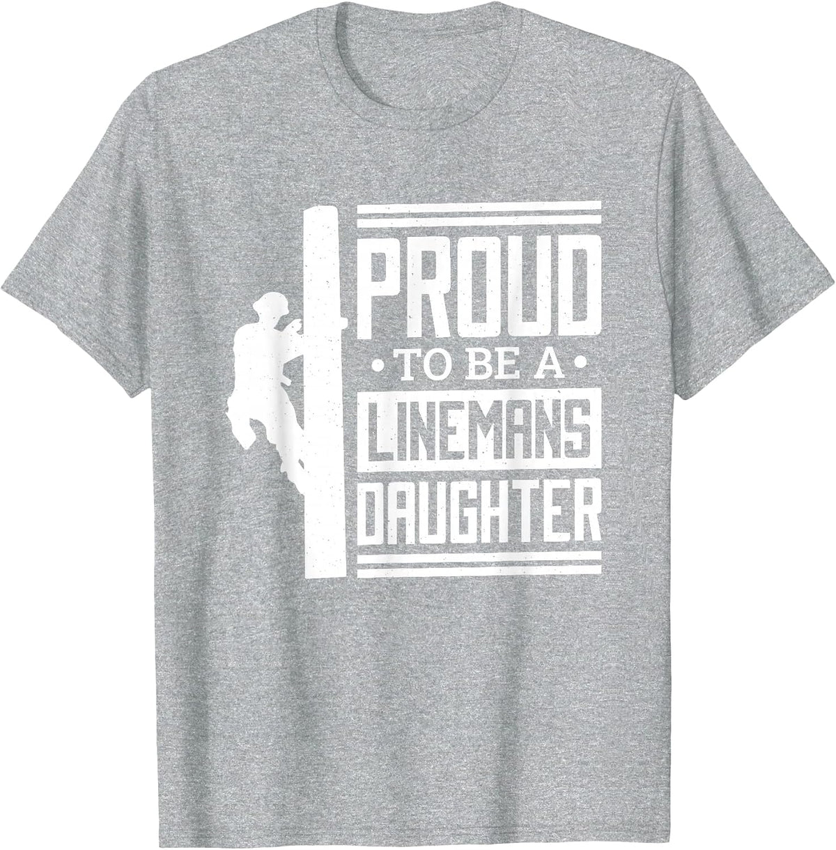 Proud to Be A Linemans Daughter, Lineman Lineman Daughter T-Shirt - Heather Grey