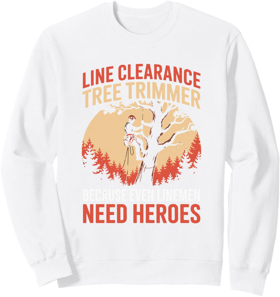 Line Clearance Tree Trimmer Even Linemen Need Heroes Sweatshirt - Adult Unisex White