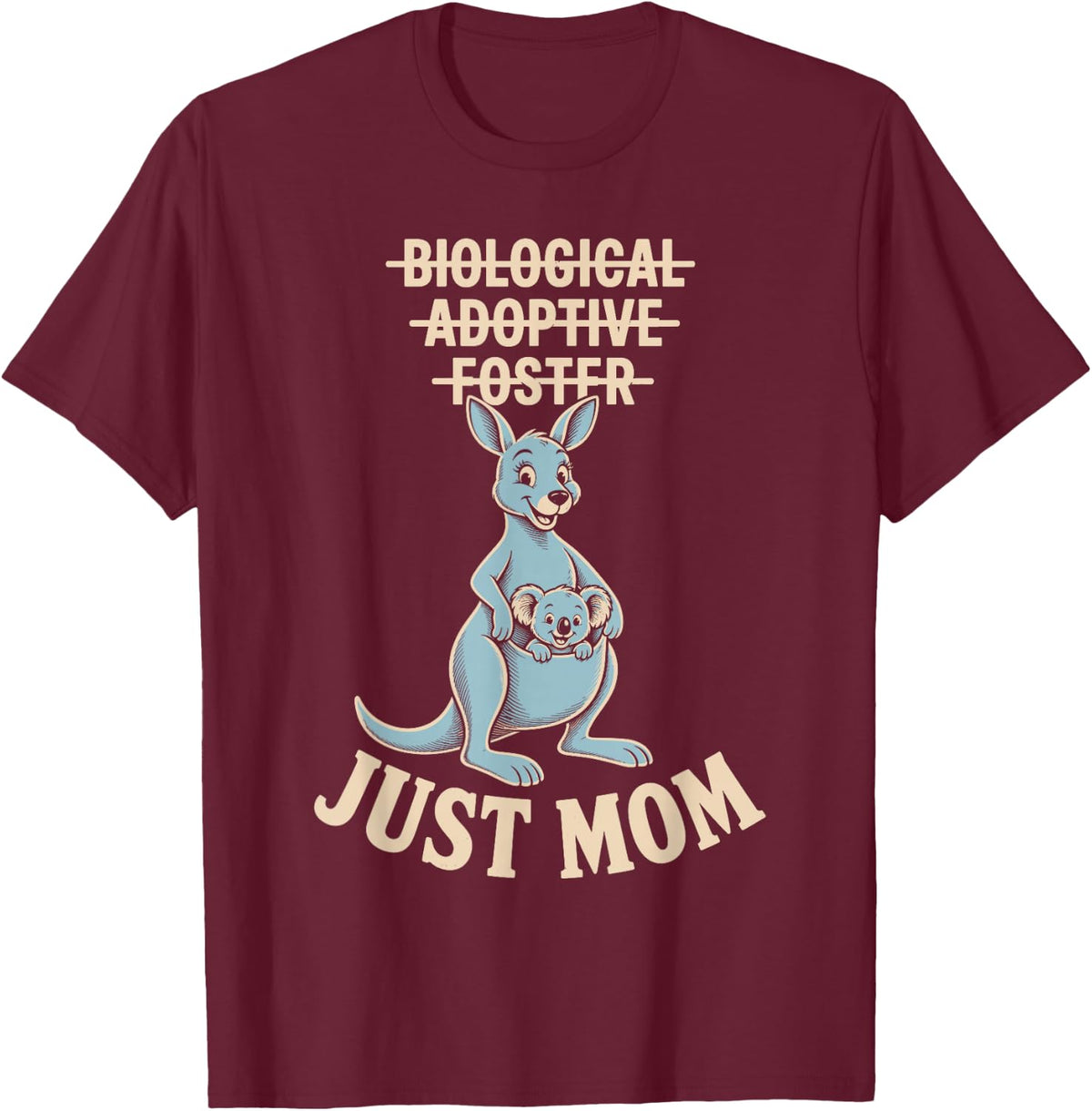 Just Mom Not Biological Adoptive Foster Adoption T-Shirt - Burgundy