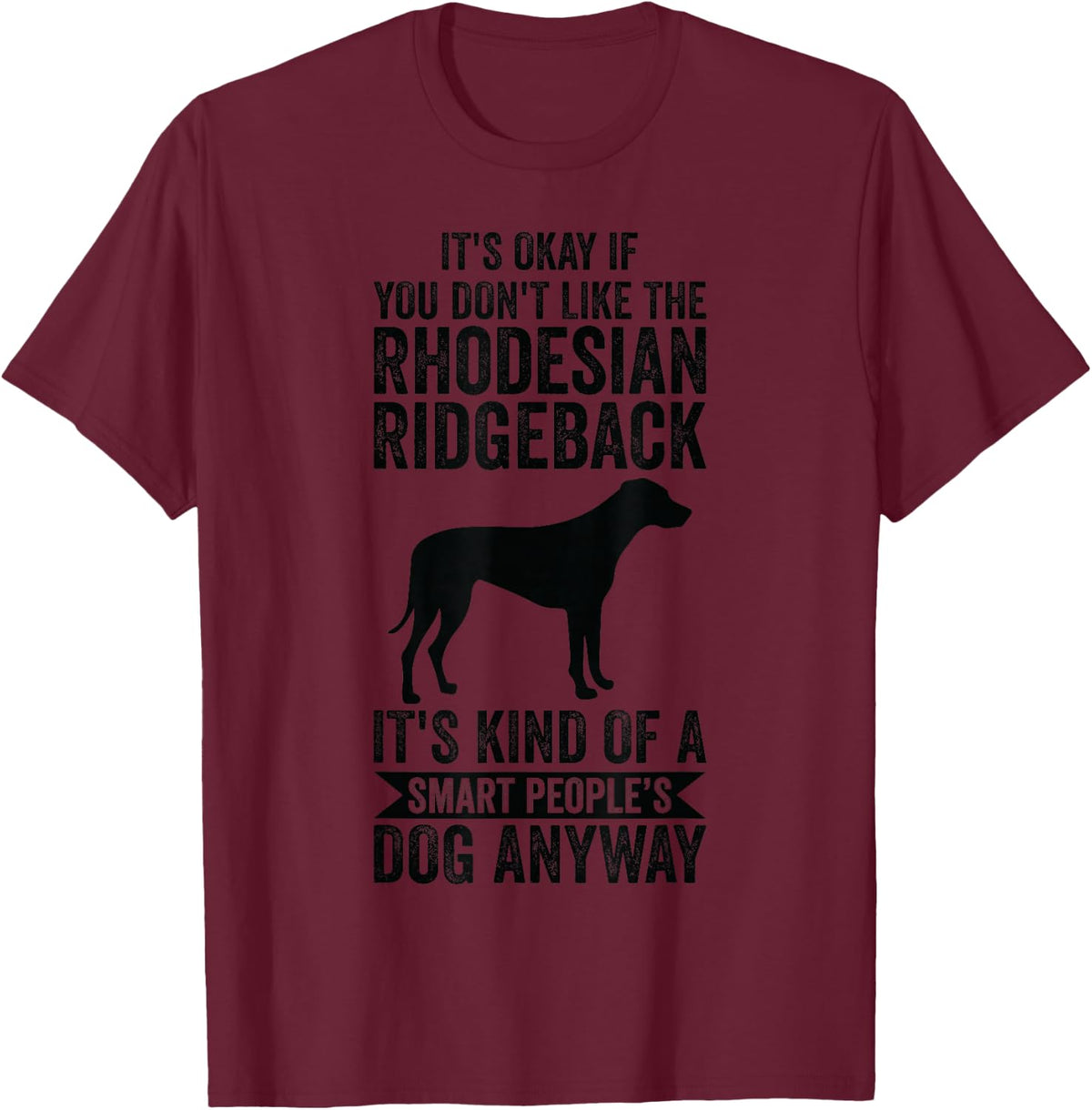 It's A Smart People's Dog Anyway - Rhodesian Ridgeback T-Shirt - Burgundy