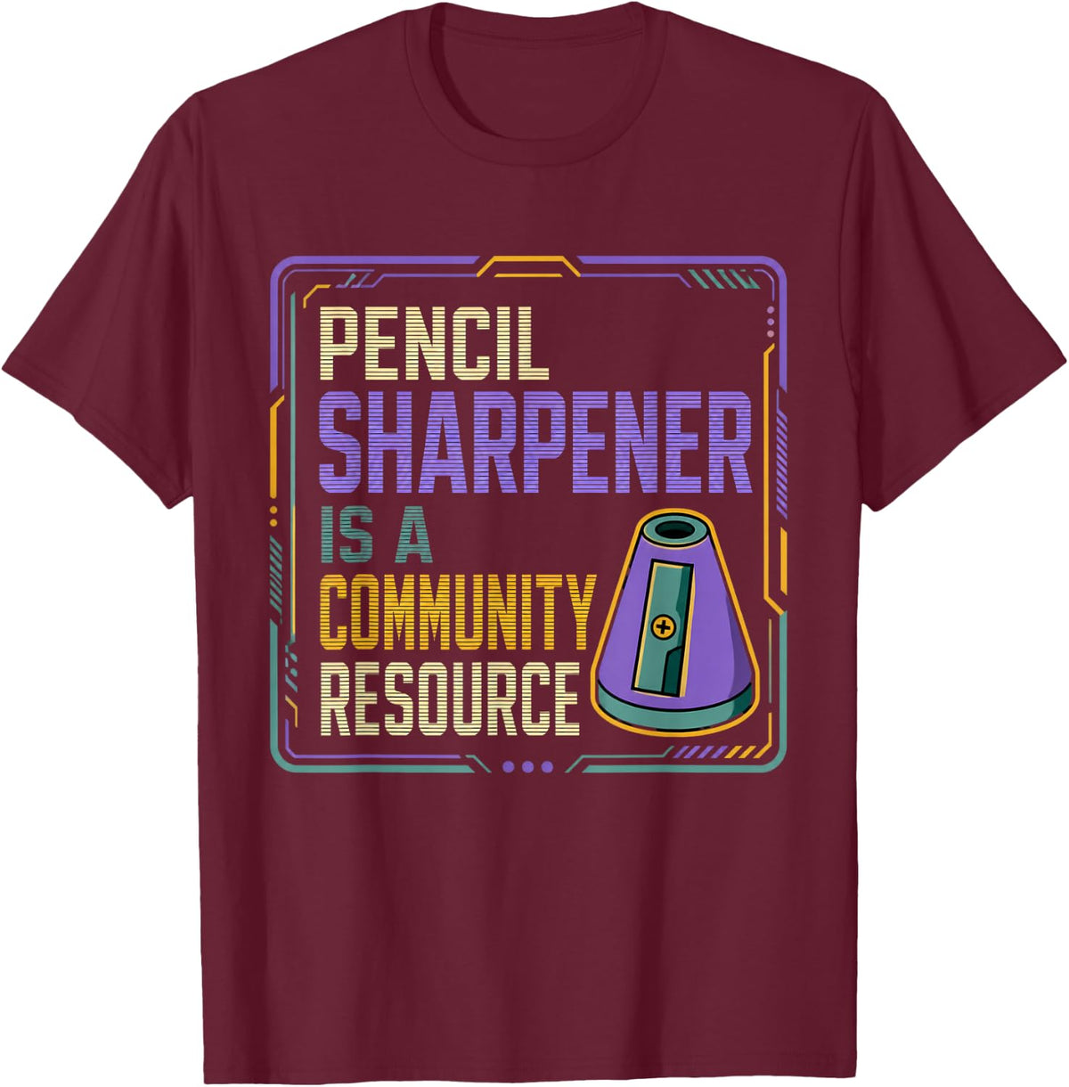 Pencil Sharpener is A Community Resource Math Teacher Gift T-Shirt - Burgundy