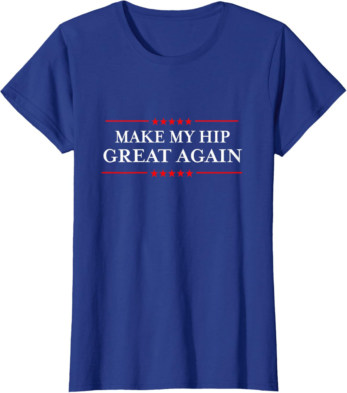 Make My Hip Great Again - Funny Sarcastic Hip Replacement T-Shirt - Royal Blue