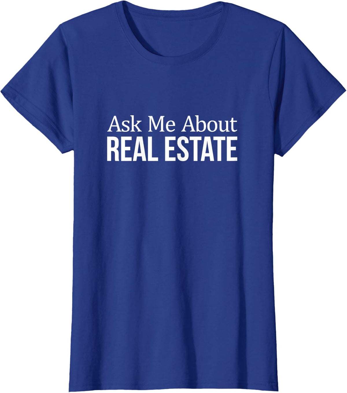 Ask Me About Real Estate T-Shirt - Realtor Shirts for Men and Women Tees - Royal Blue