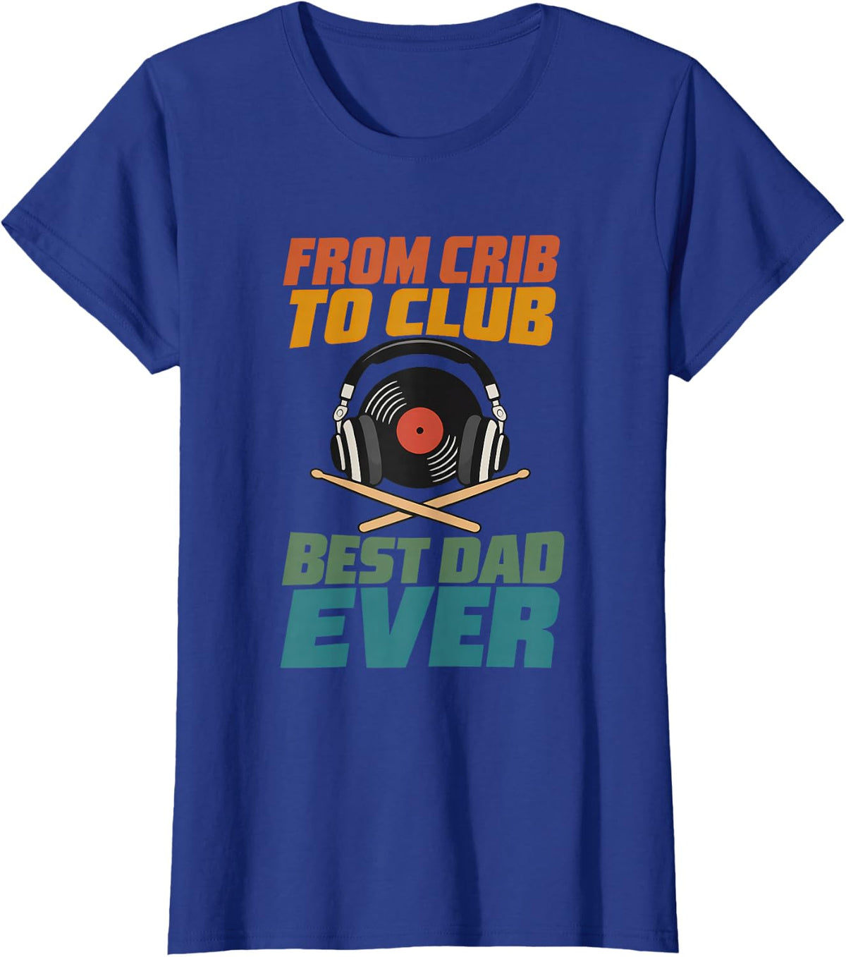 from Crib to Club Best Dad Ever DJ Dad Father Disc Jockey T-Shirt - Royal Blue