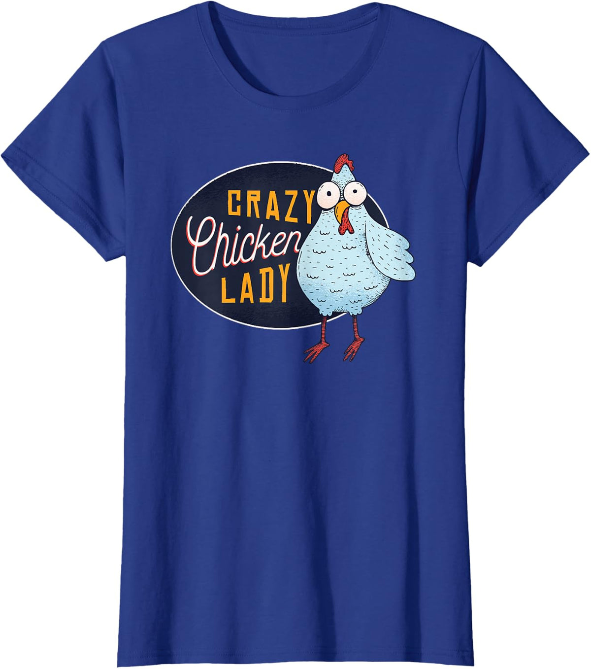Funny Crazy Chicken Lady Egg Farm Girl T-Shirt - Royal Blue