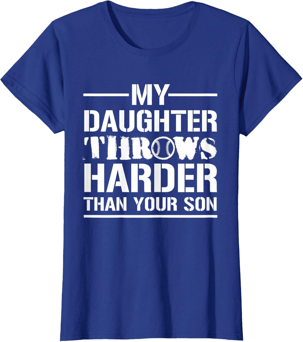 My Daughter Throws Harder Than Your Son - Softball Dad T-Shirt - Royal Blue