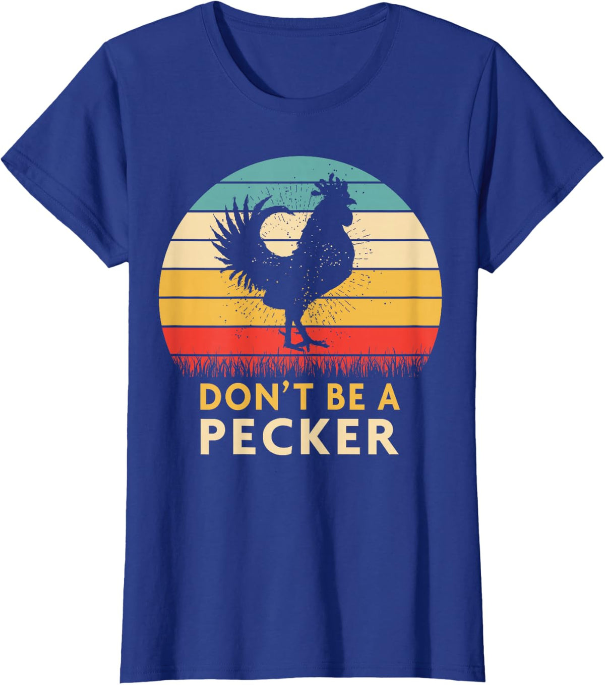Don't Be a Pecker Tshirt - Funny Chicken Shirt T-Shirt - Royal Blue