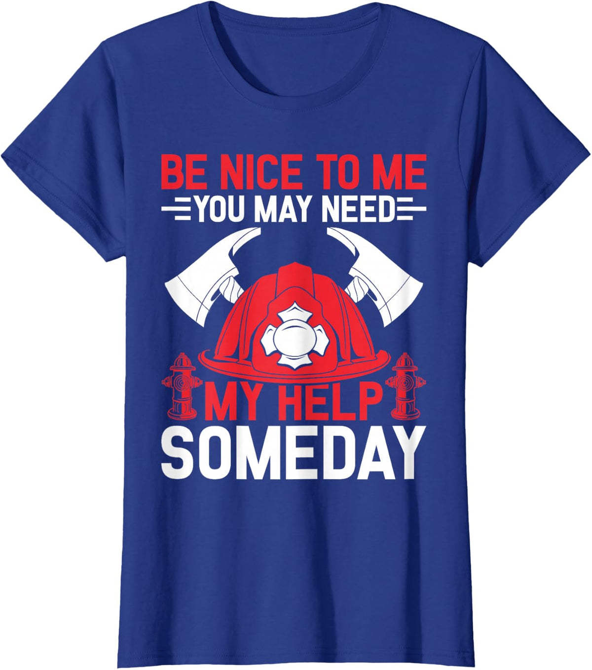 Firefighter Volunteer Fireman Be Nice To me - Firefighter T-Shirt - Royal Blue