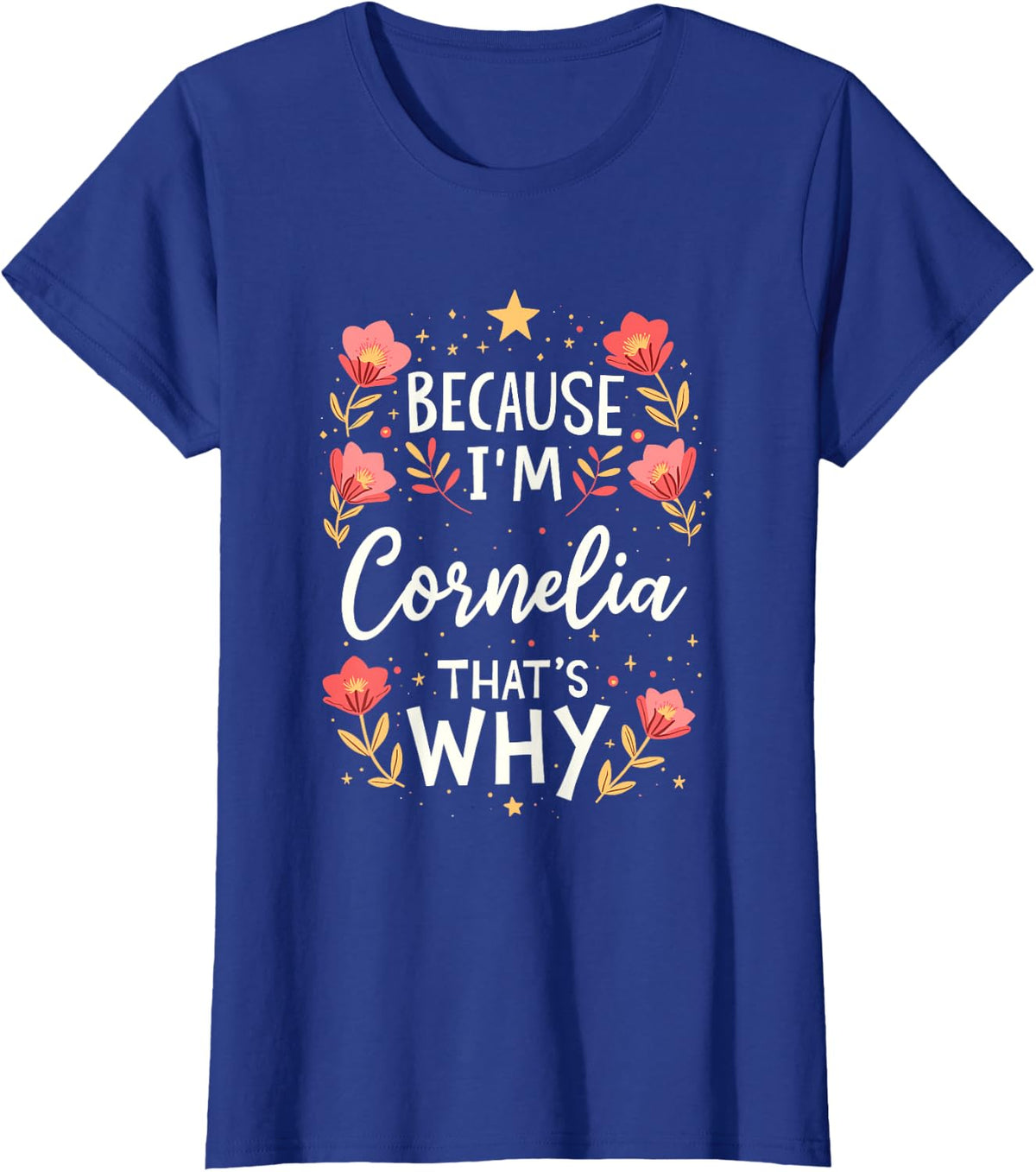Women Because I'm Cornelia That's Why Woman Name T-Shirt - Royal Blue
