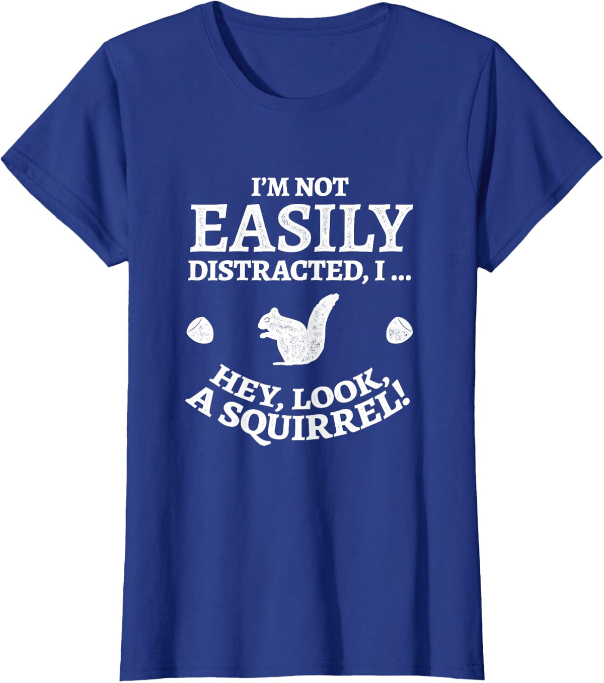 I'm Not Easily Distracted Hey Look A Squirrel Funny T-Shirt - Royal Blue