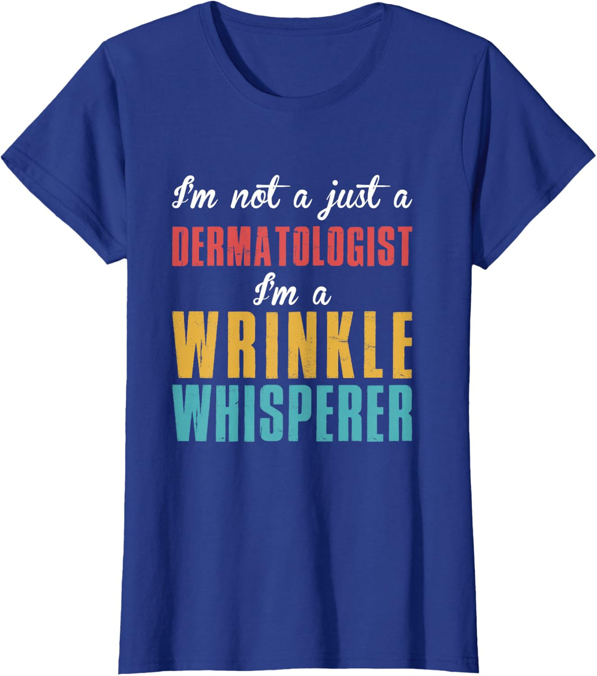 Not Just Dermatologist Wrinkle Whisperer Dermatology Medic T-Shirt - Royal Blue
