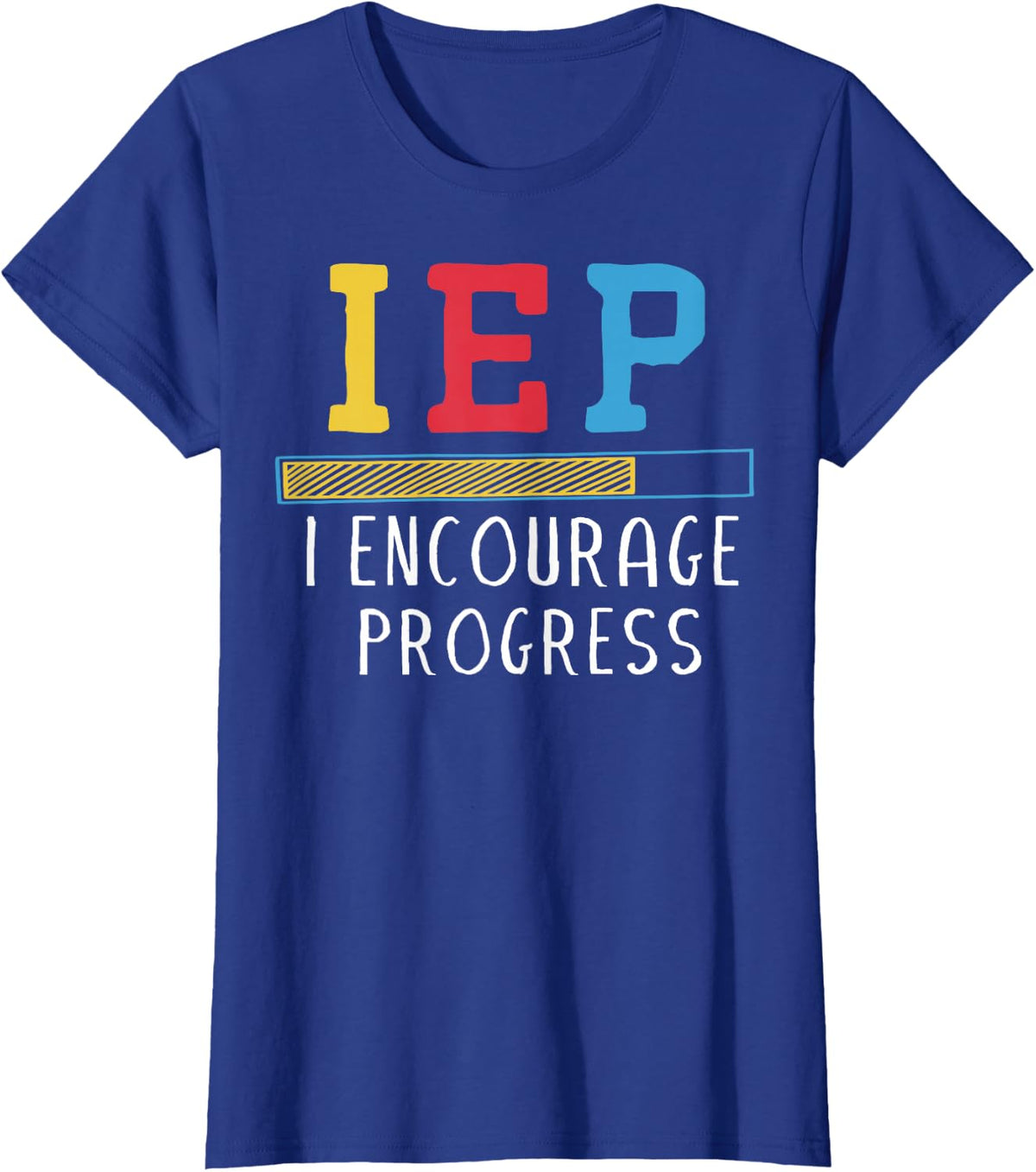 IEP, I Encourage Progress - Special Education School Teacher T-Shirt - Royal Blue