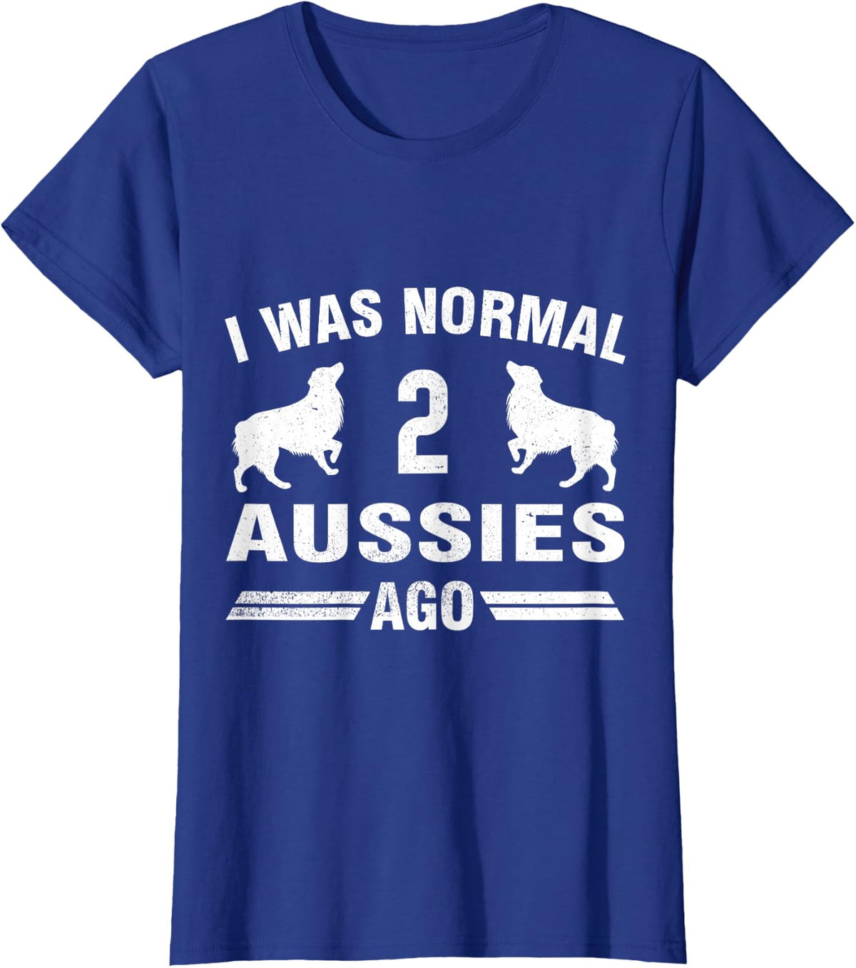 I Was Normal 2 Aussies Ago Australian Shepherd Lover Gift T-Shirt - Royal Blue