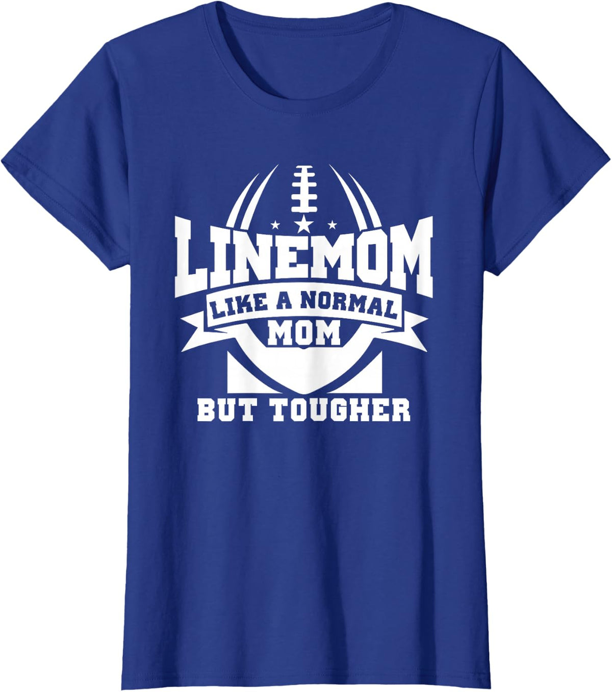 Linemom Like A Normal Mom But Tougher, Football Lineman Mom T-Shirt - Royal Blue