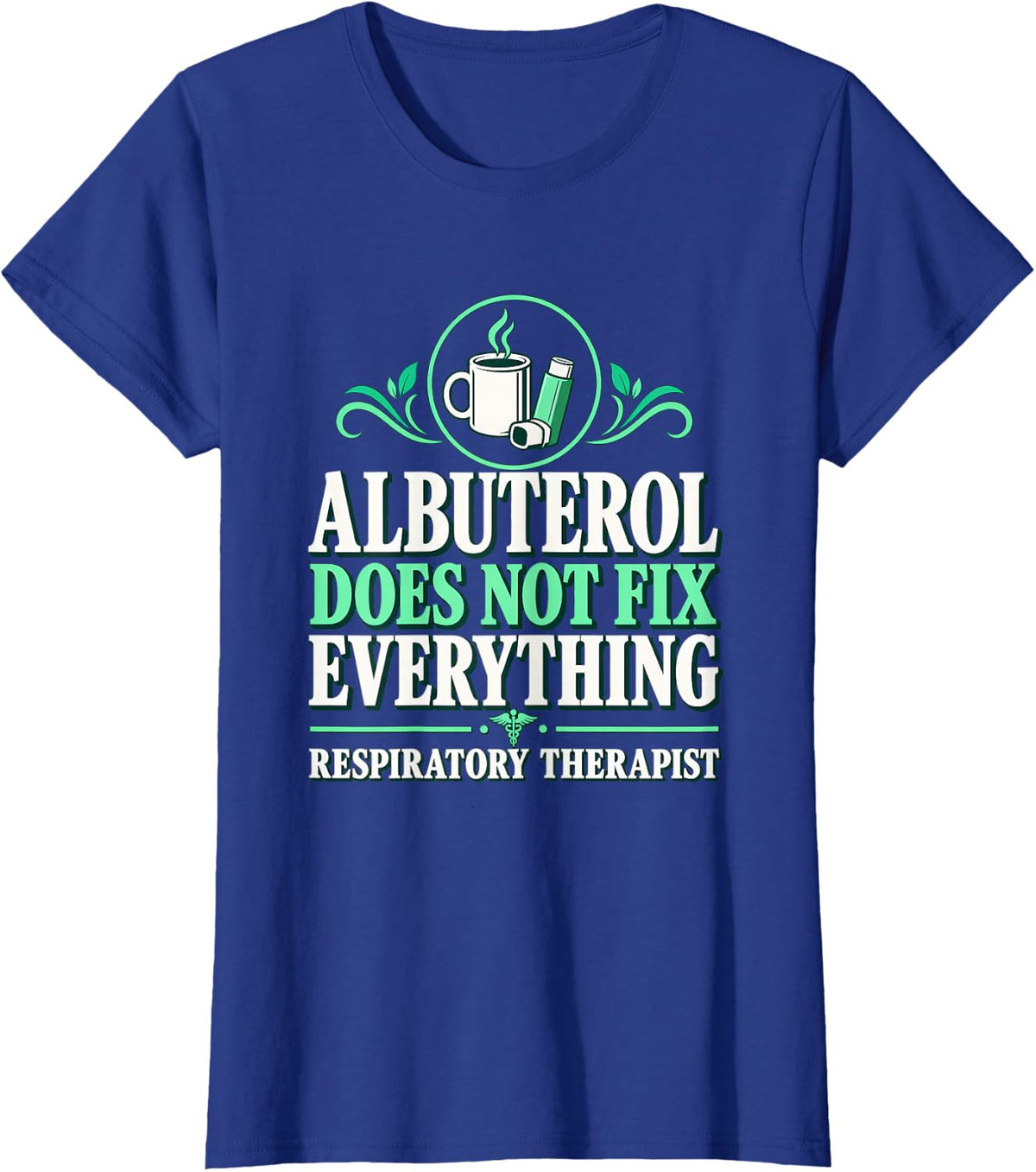 Albuterol Does Not Fix Everything Respiratory Therapist T-Shirt - Royal Blue