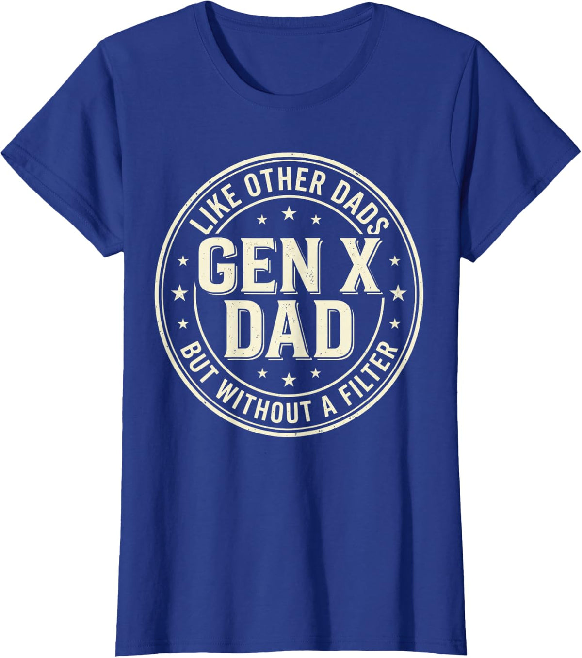 Gen X Dad Like Other Dads But Without A Filter Funny Saying Tee T-Shirt - Royal Blue