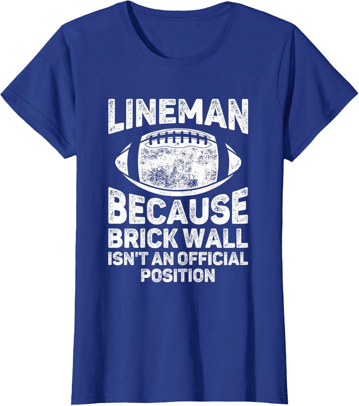 Football Lineman Because Brick Wall Isn't Official Position T-Shirt - Royal Blue