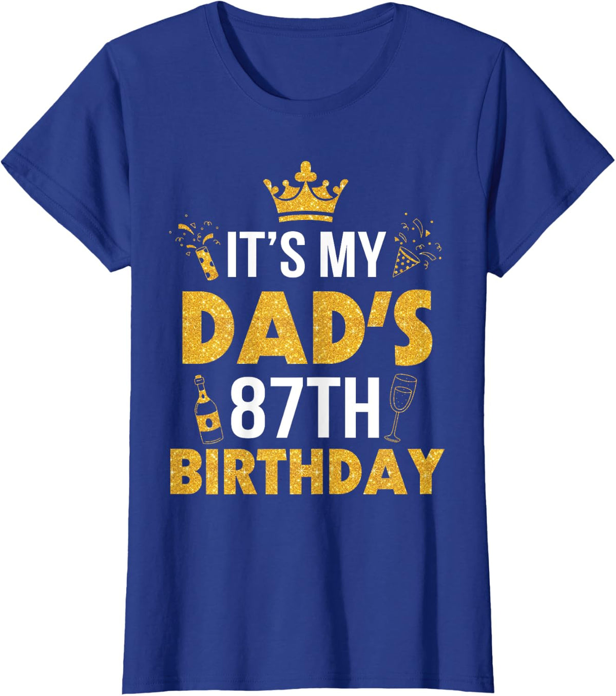 Happy Father Daddy 87 Years Old It's My Dad's 87th Birthday T-Shirt - Royal Blue