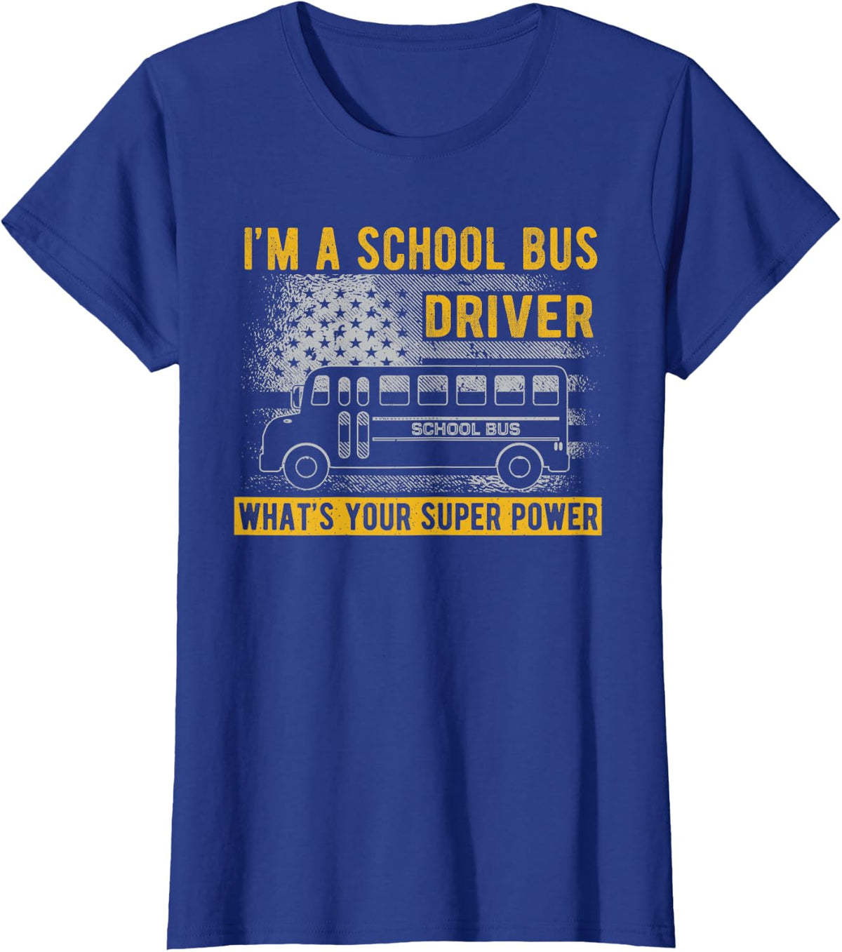 I’m a School Bus Driver What’s Your Super Power T-Shirt - Royal Blue