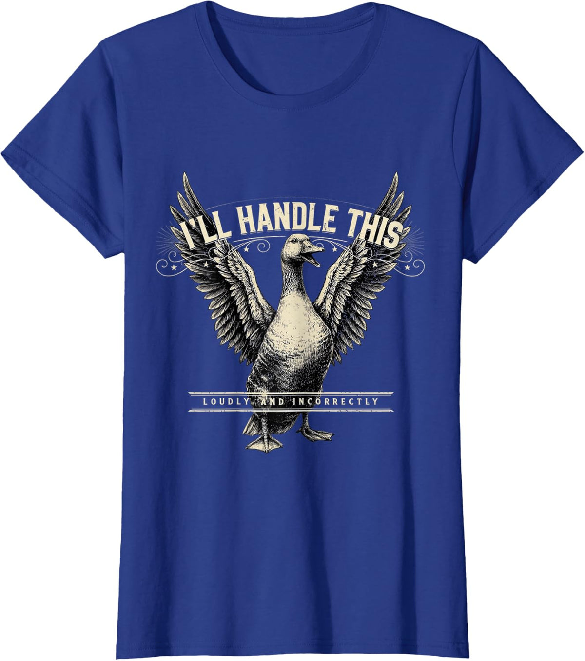 Ill Handle This Loudly and Incorrectly Goose T-Shirt - Royal Blue