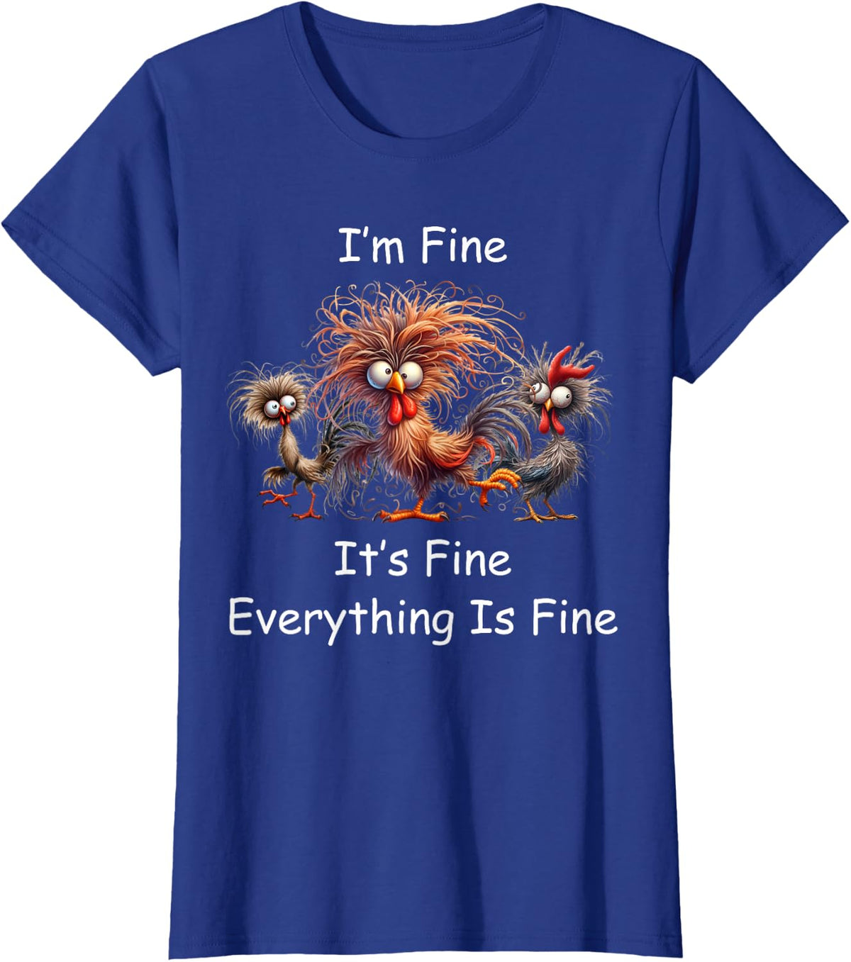 Funny Chicken I'm Fine Crazy Rooster Frazzled Design T-Shirt - Royal Blue