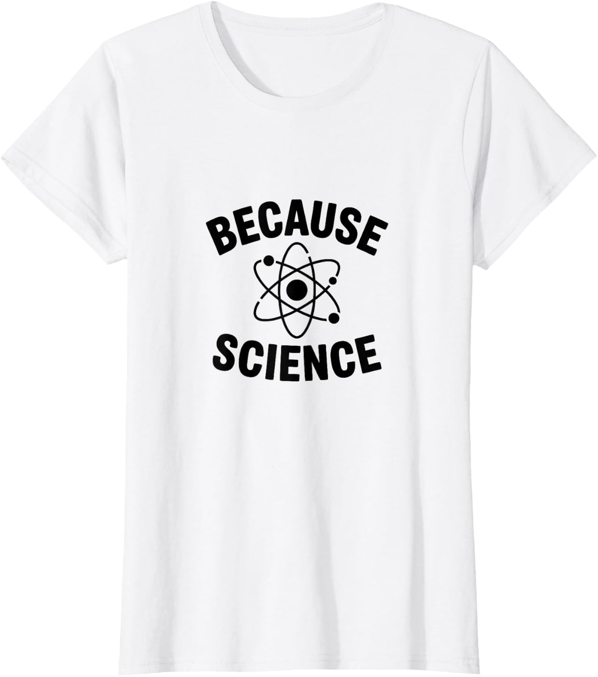 Because Science Funny Atom STEM Teacher Scientist Student T-Shirt - White