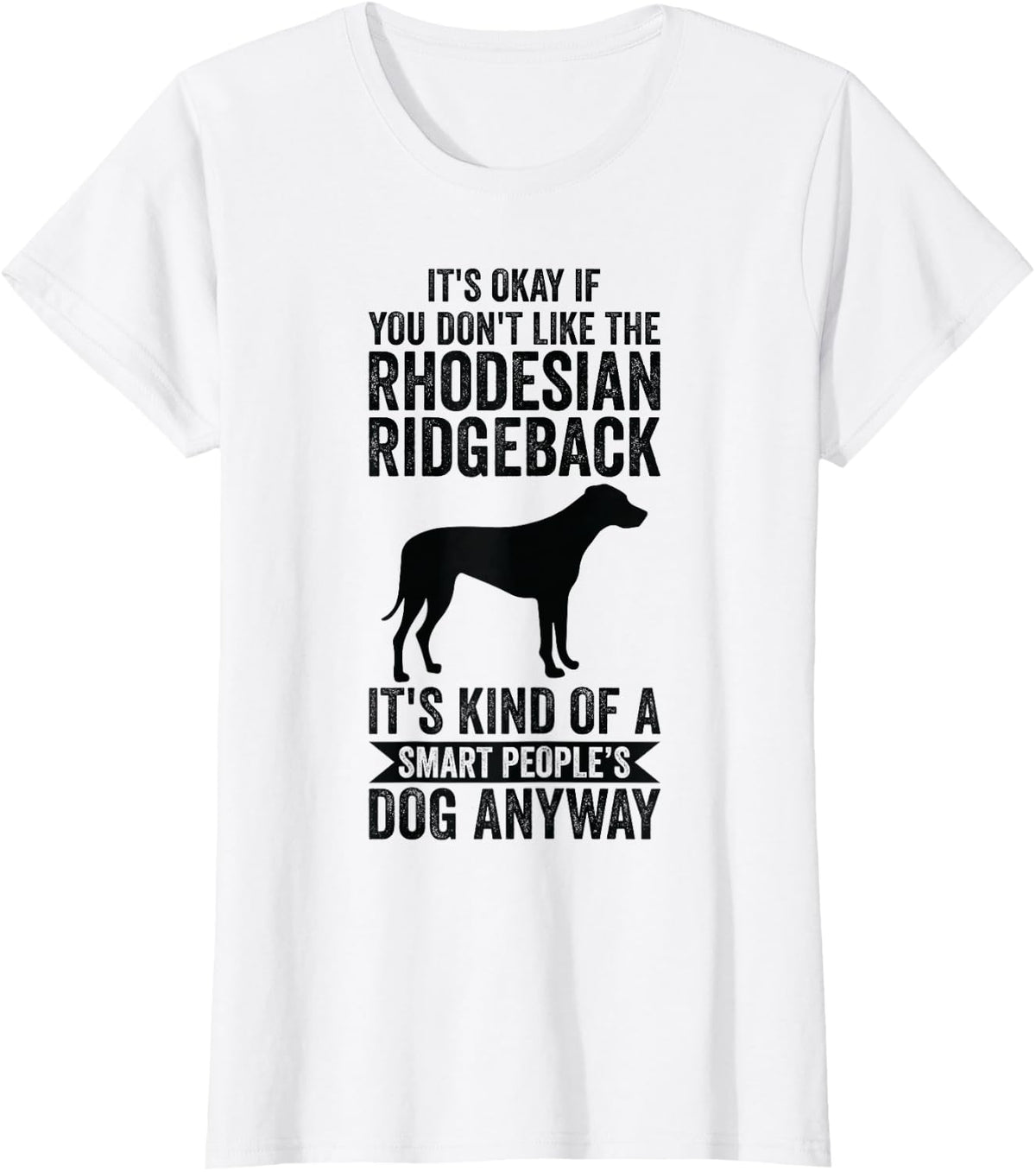 It's A Smart People's Dog Anyway - Rhodesian Ridgeback T-Shirt - White