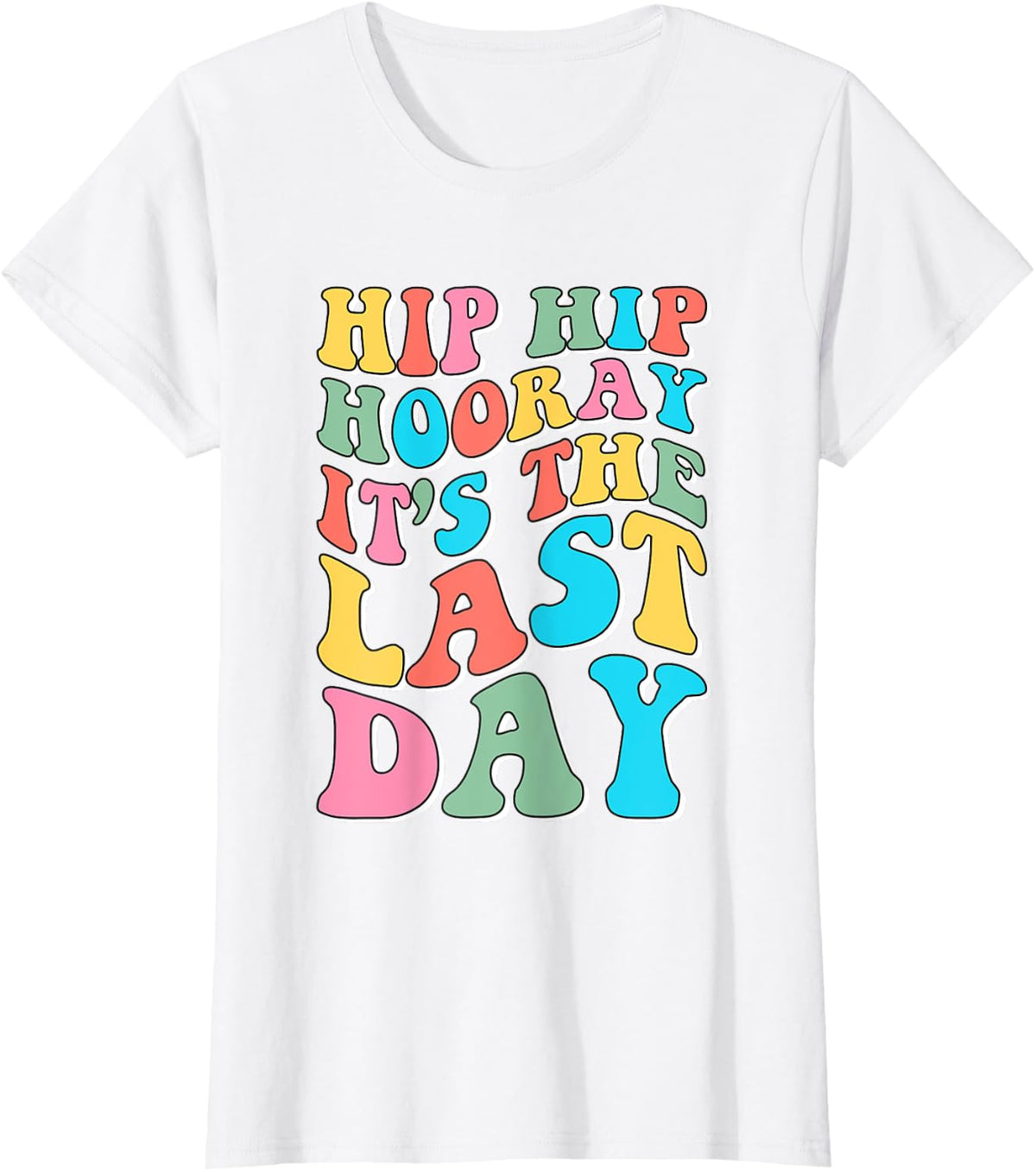 Hip Hip Hooray It's The Last Day Happy Last Day of School T-Shirt - White